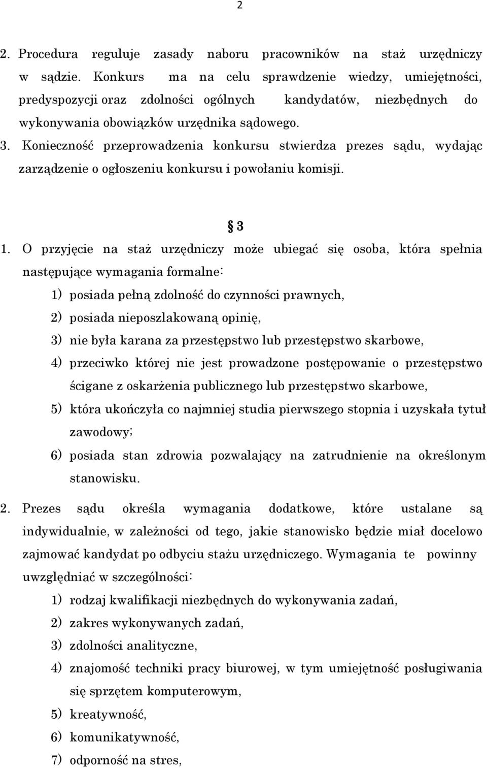 Konieczność przeprowadzenia konkursu stwierdza prezes sądu, wydając zarządzenie o ogłoszeniu konkursu i powołaniu komisji. 3 1.