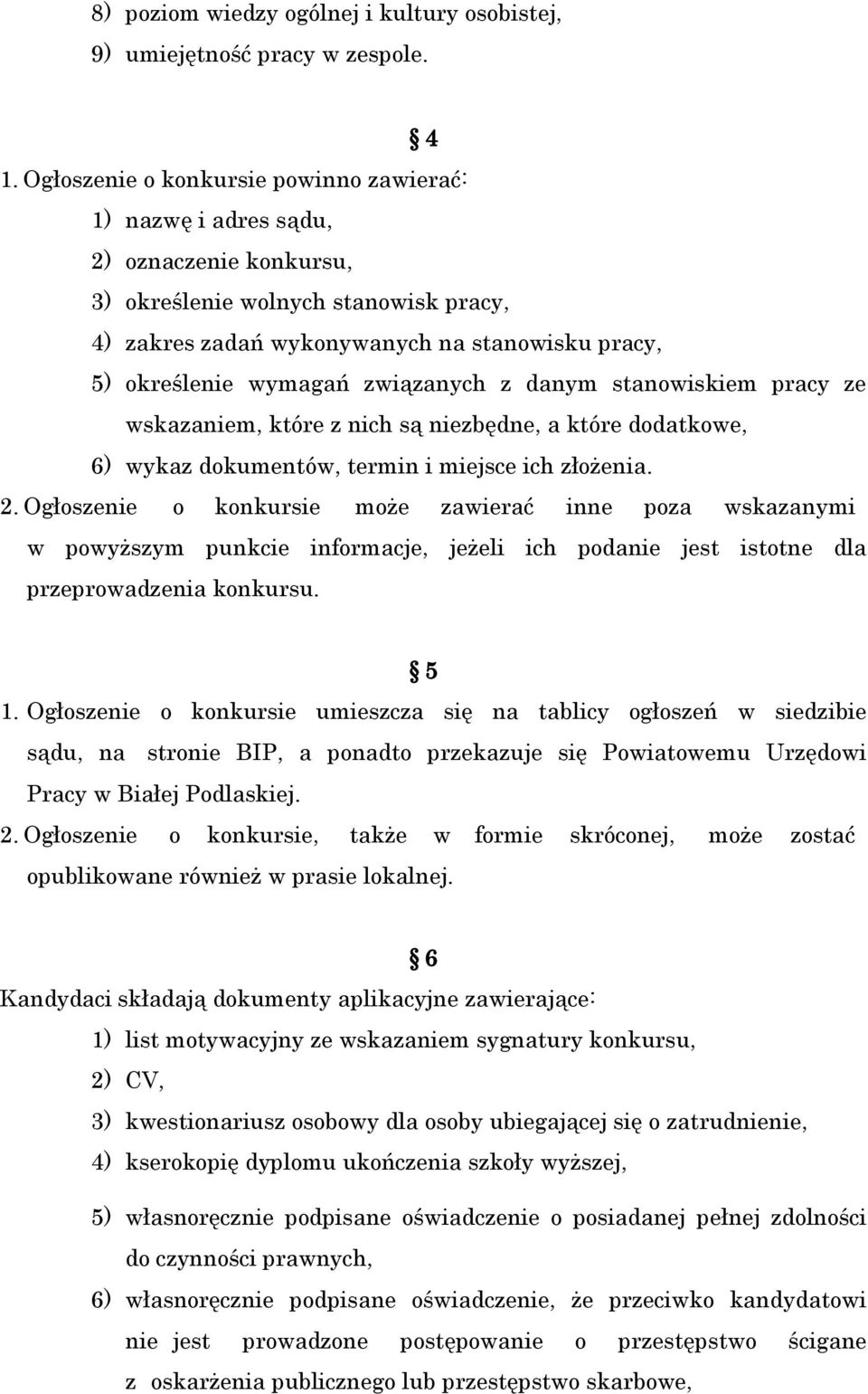 związanych z danym stanowiskiem pracy ze wskazaniem, które z nich są niezbędne, a które dodatkowe, 6) wykaz dokumentów, termin i miejsce ich złożenia. 2.