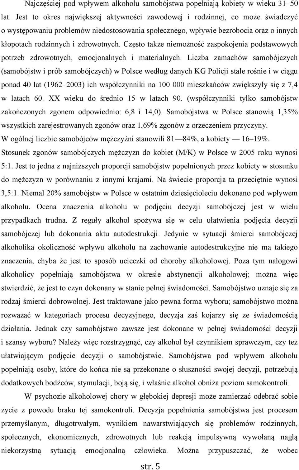 Często także niemożność zaspokojenia podstawowych potrzeb zdrowotnych, emocjonalnych i materialnych.