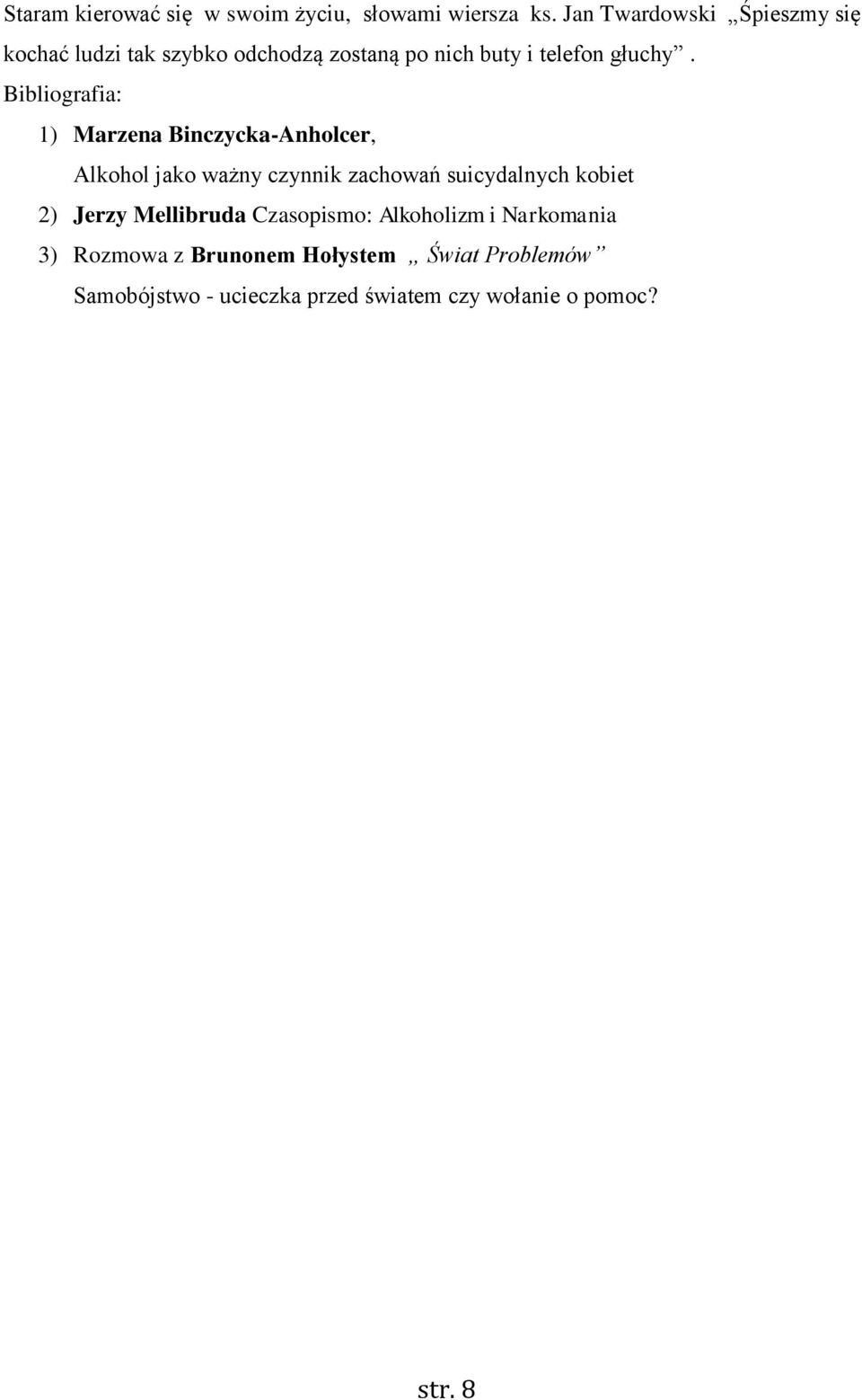 Bibliografia: 1) Marzena Binczycka-Anholcer, Alkohol jako ważny czynnik zachowań suicydalnych kobiet 2)