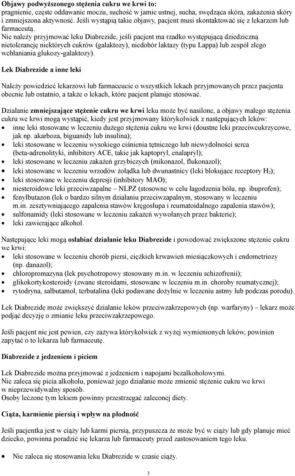 Nie należy przyjmować leku Diabrezide, jeśli pacjent ma rzadko występującą dziedziczną nietolerancję niektórych cukrów (galaktozy), niedobór laktazy (typu Lappa) lub zespół złego wchłaniania