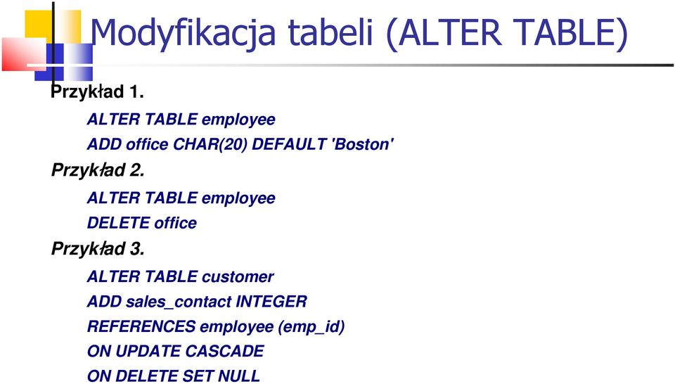 ALTER TABLE employee DELETE office Przykład 3.