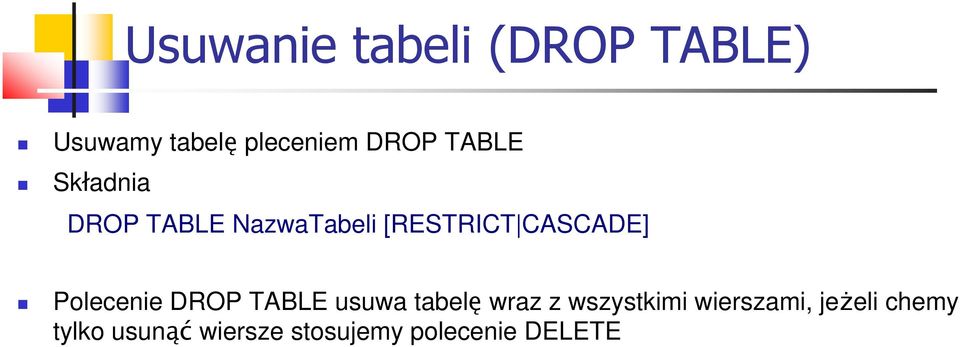 Polecenie DROP TABLE usuwa tabelę wraz z wszystkimi