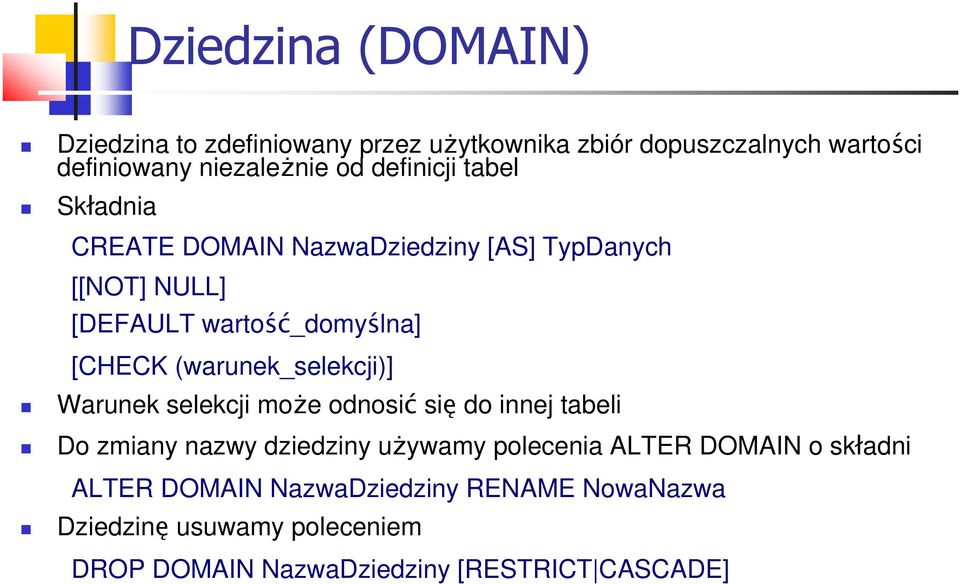 (warunek_selekcji)] Warunek selekcji moŝe odnosić się do innej tabeli Do zmiany nazwy dziedziny uŝywamy polecenia ALTER