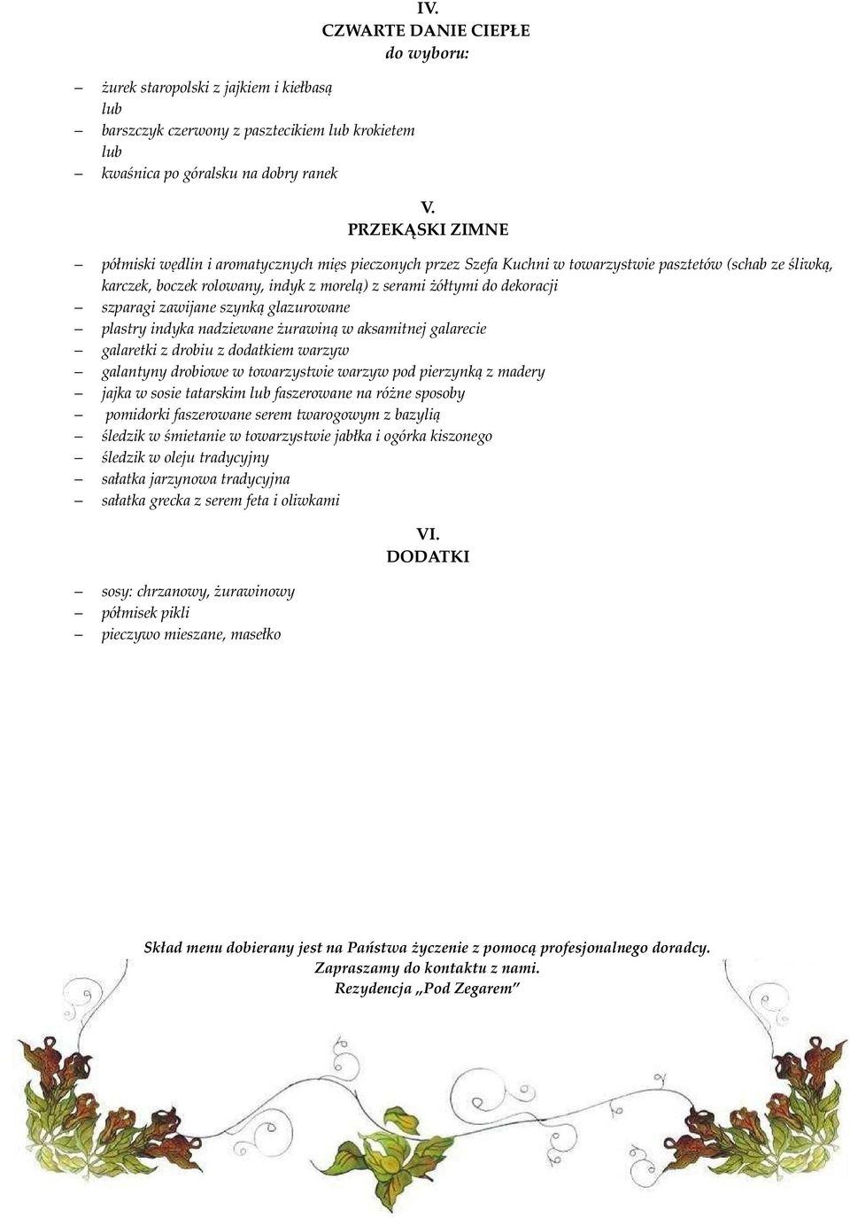 szparagi zawijane szynką glazurowane plastry indyka nadziewane żurawiną w aksamitnej galarecie galaretki z drobiu z dodatkiem warzyw galantyny drobiowe w towarzystwie warzyw pod pierzynką z madery