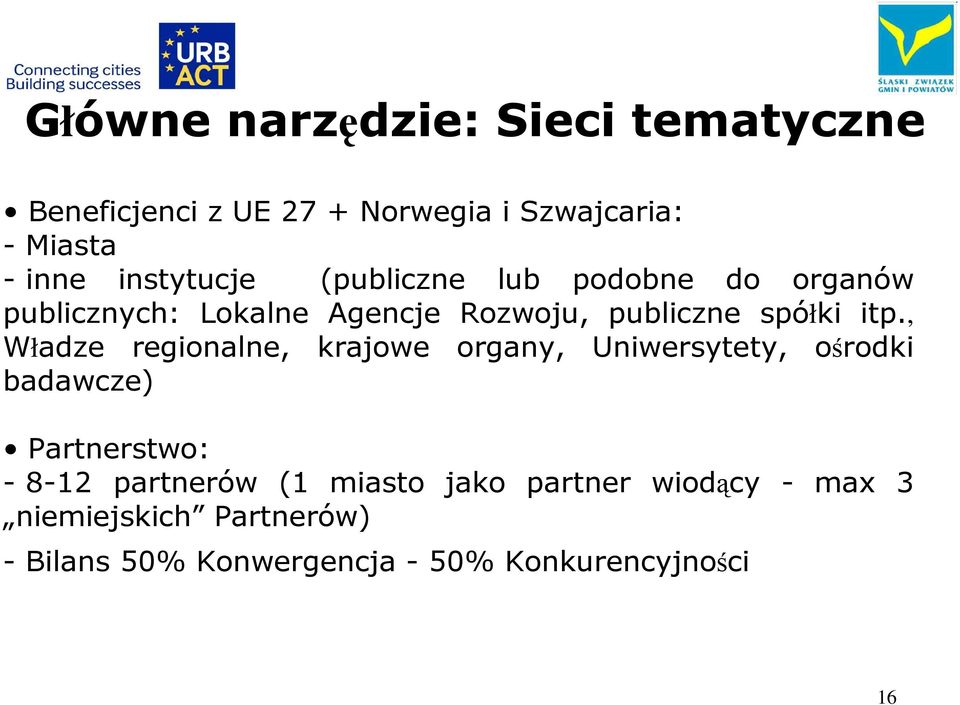 , Władze regionalne, krajowe organy, Uniwersytety, ośrodki badawcze) Partnerstwo: - 8-12 partnerów (1