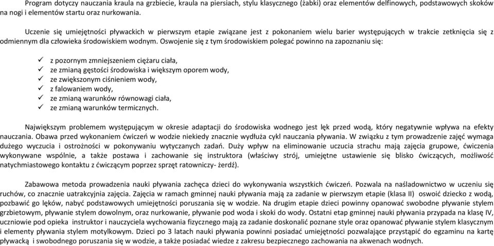 Oswojenie się z tym środowiskiem polegać powinno na zapoznaniu się: z pozornym zmniejszeniem ciężaru ciała, ze zmianą gęstości środowiska i większym oporem wody, ze zwiększonym ciśnieniem wody, z