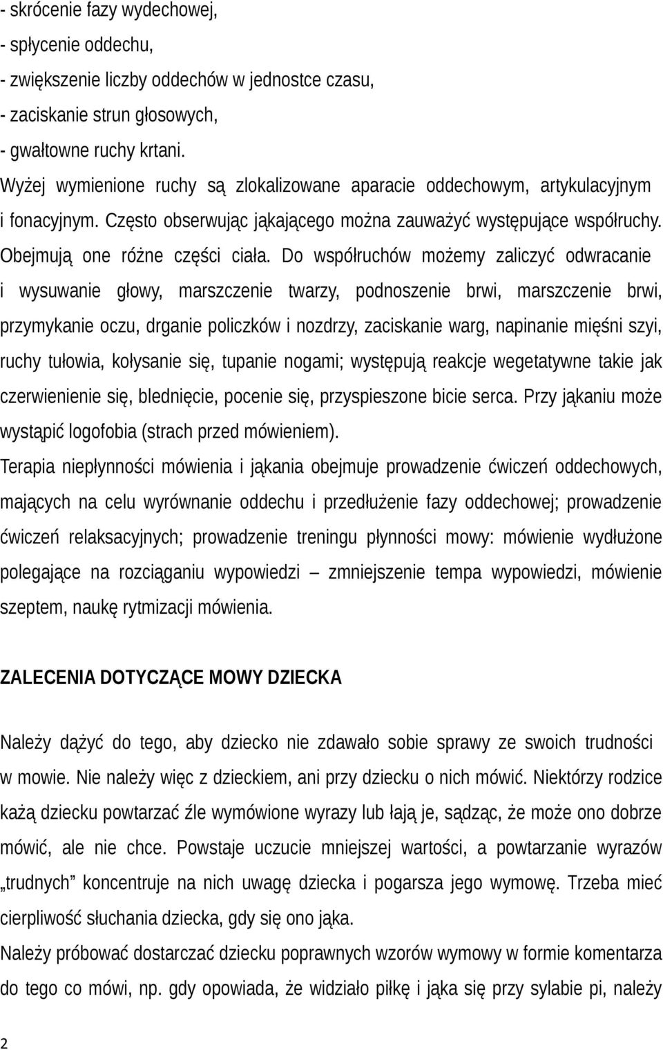 Do współruchów możemy zaliczyć odwracanie i wysuwanie głowy, marszczenie twarzy, podnoszenie brwi, marszczenie brwi, przymykanie oczu, drganie policzków i nozdrzy, zaciskanie warg, napinanie mięśni