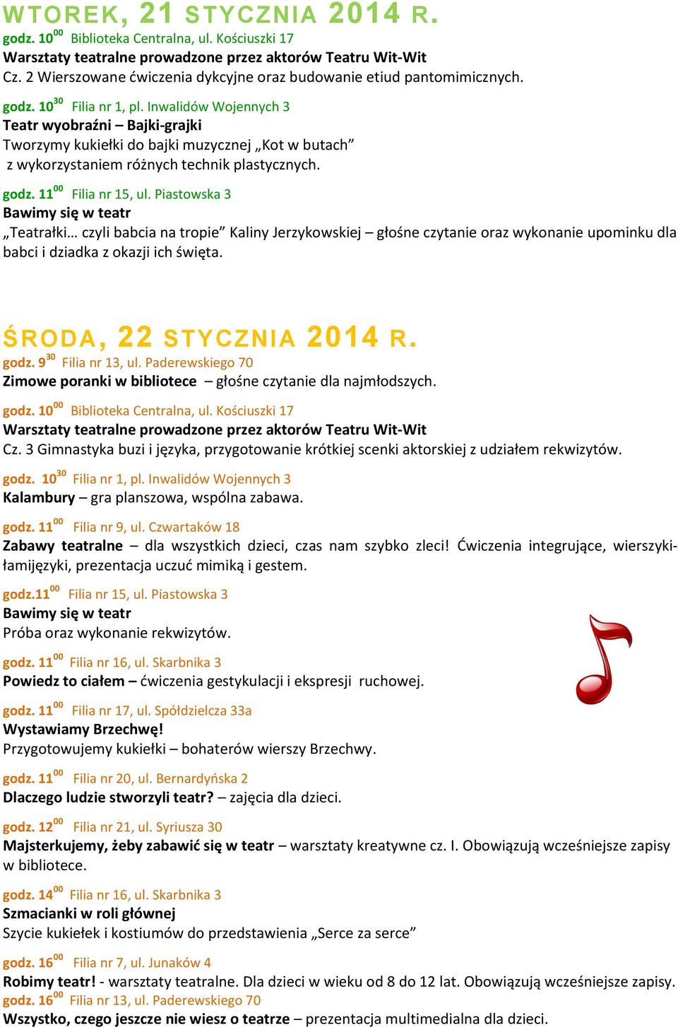 Piastowska 3 Bawimy się w teatr Teatrałki czyli babcia na tropie Kaliny Jerzykowskiej głośne czytanie oraz wykonanie upominku dla babci i dziadka z okazji ich święta. ŚRODA, 22 STYCZNIA 2014 R. godz.