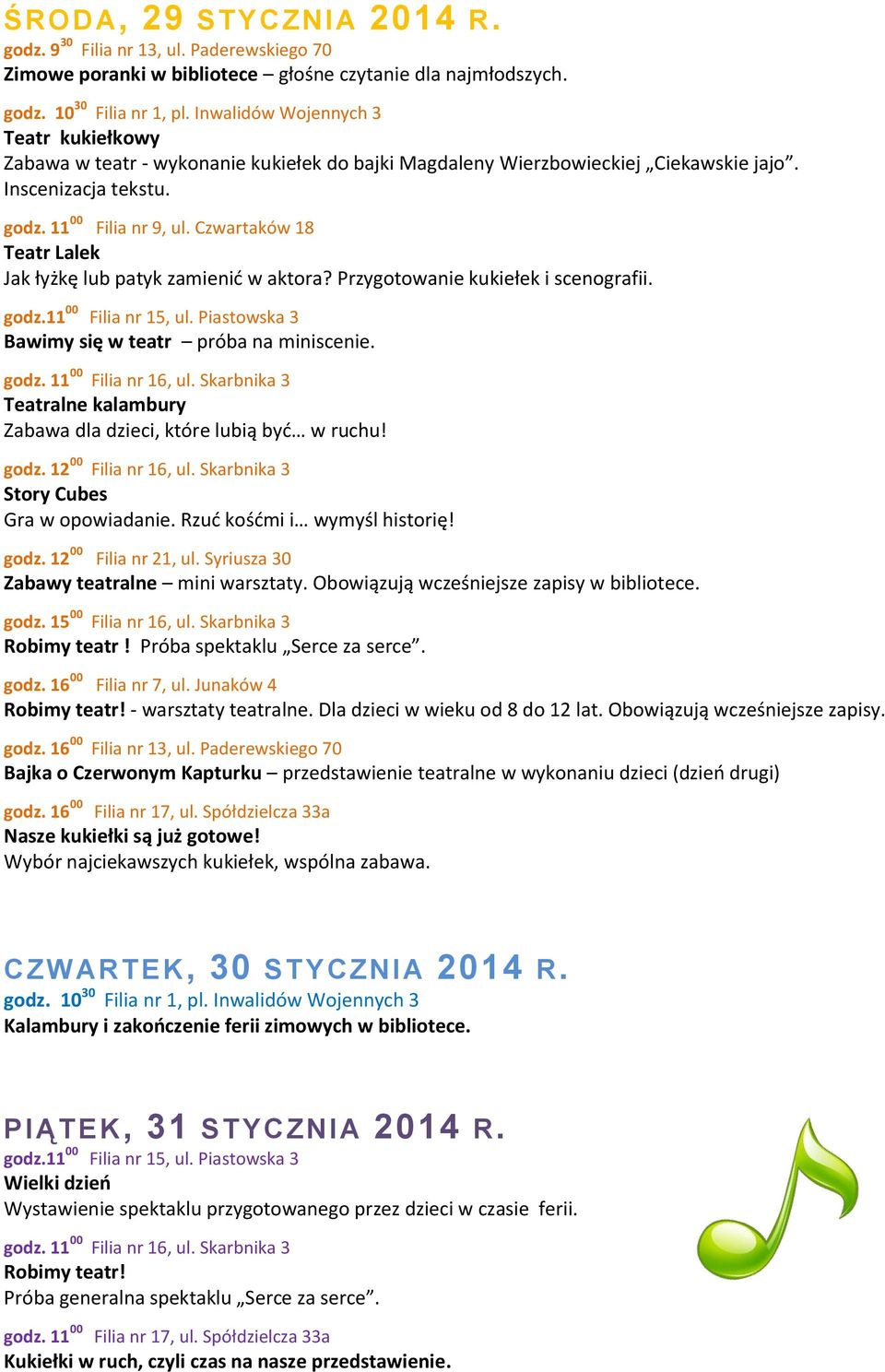 Przygotowanie kukiełek i scenografii. Bawimy się w teatr próba na miniscenie. Teatralne kalambury Zabawa dla dzieci, które lubią być w ruchu! godz. 12 00 Filia nr 16, ul.