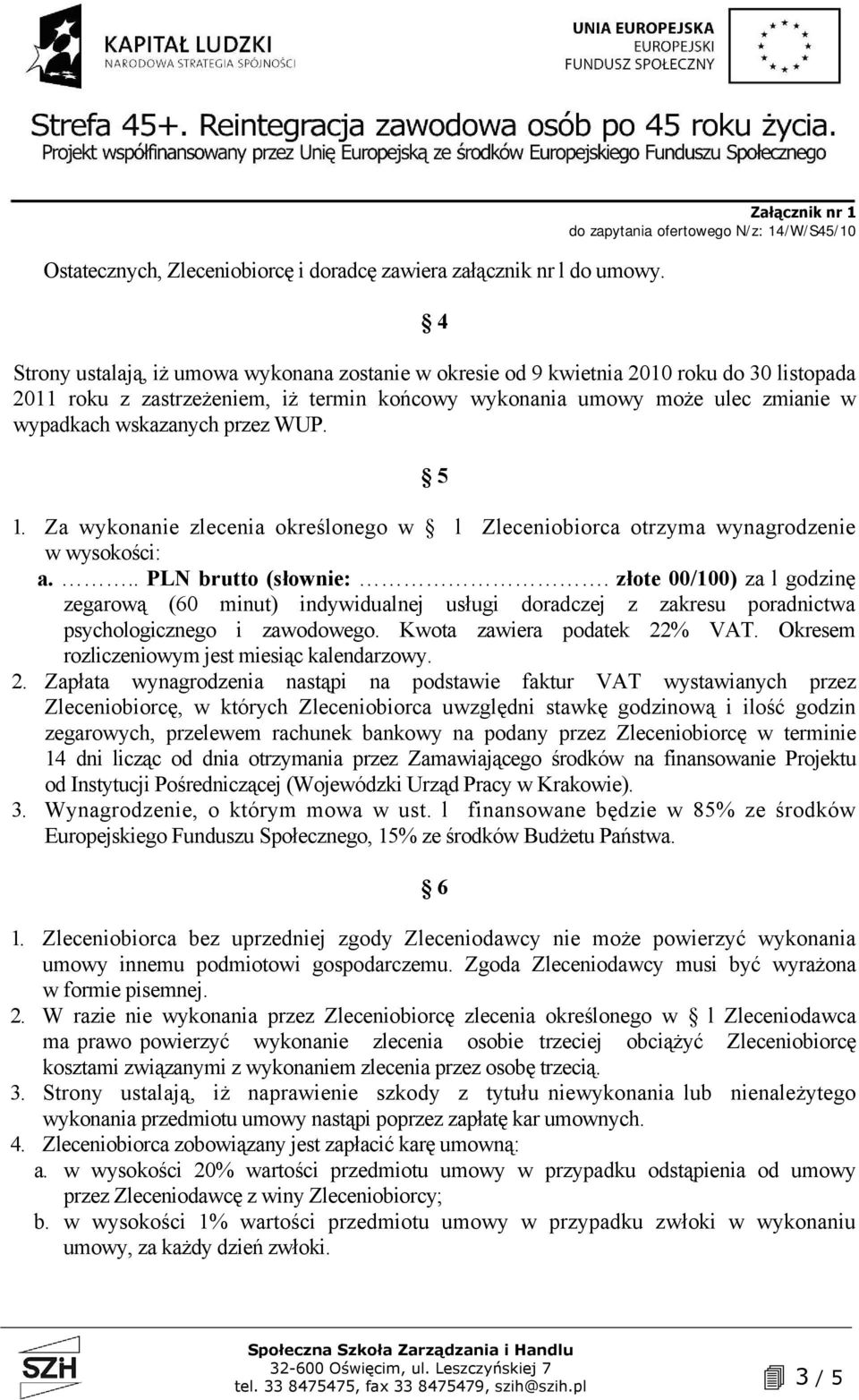 wypadkach wskazanych przez WUP. 5 1. Za wykonanie zlecenia określonego w l Zleceniobiorca otrzyma wynagrodzenie w wysokości: a... PLN brutto (słownie:.