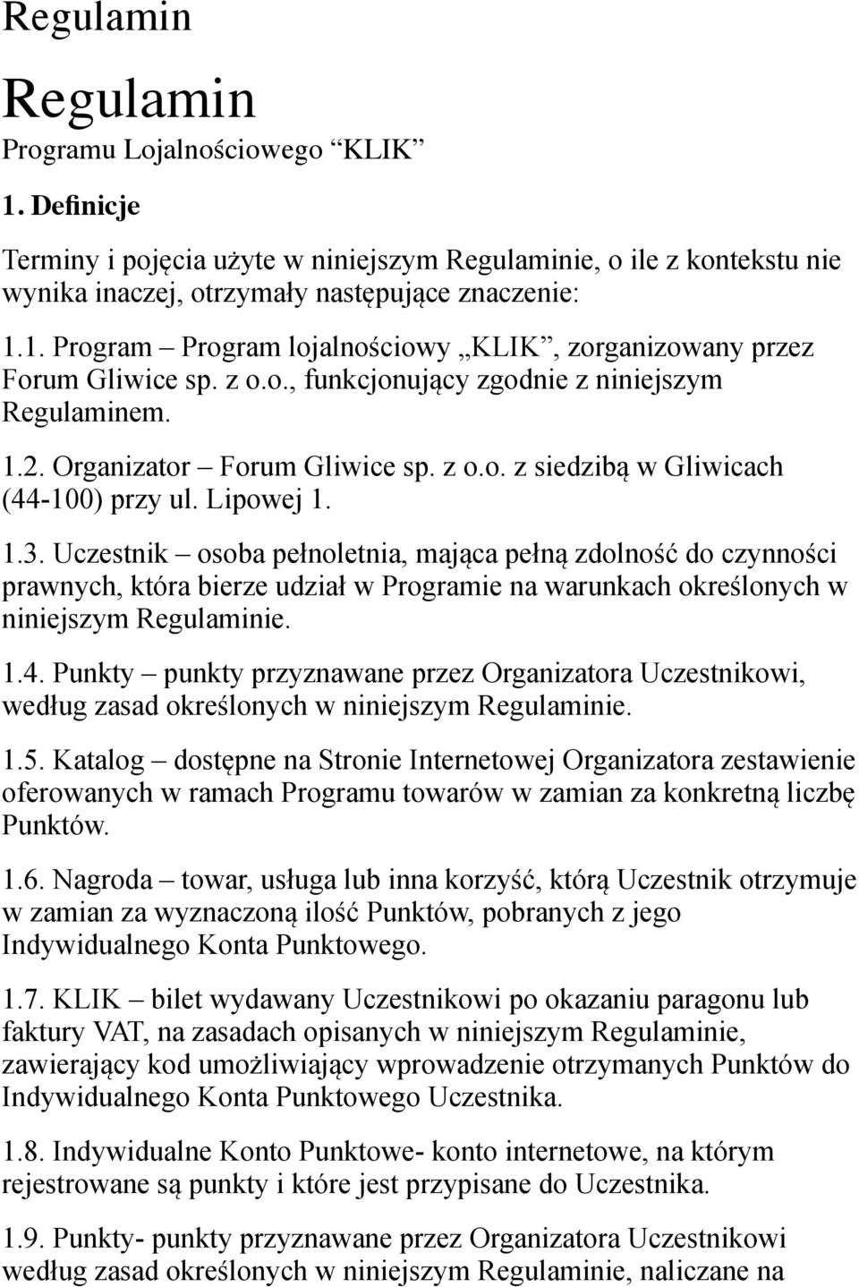 Uczestnik osoba pełnoletnia, mająca pełną zdolność do czynności prawnych, która bierze udział w Programie na warunkach określonych w niniejszym Regulaminie. 1.4.