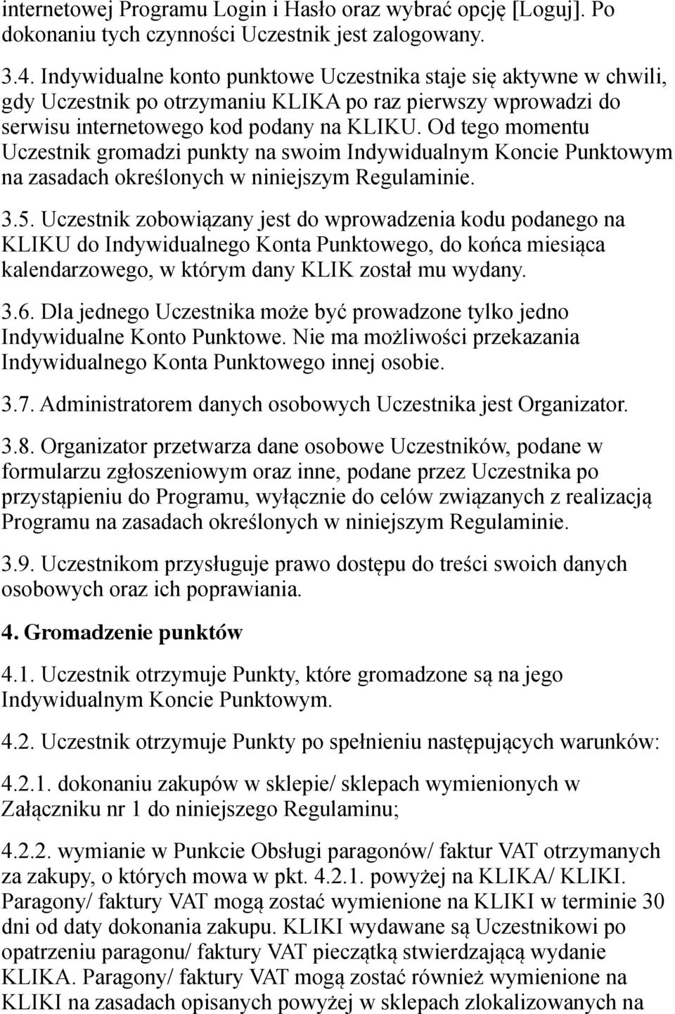 Od tego momentu Uczestnik gromadzi punkty na swoim Indywidualnym Koncie Punktowym na zasadach określonych w niniejszym Regulaminie. 3.5.