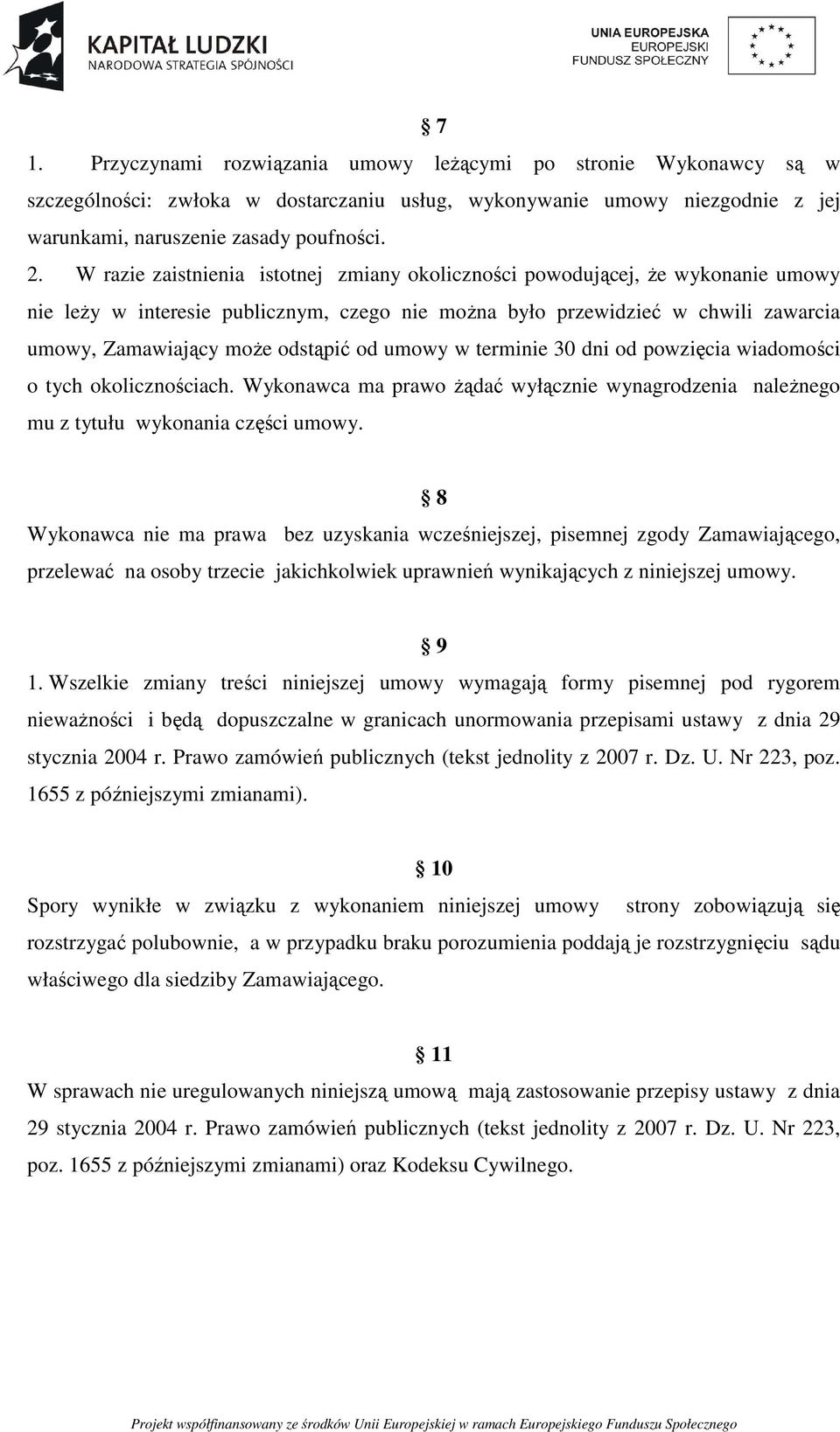 od umowy w terminie 30 dni od powzięcia wiadomości o tych okolicznościach. Wykonawca ma prawo Ŝądać wyłącznie wynagrodzenia naleŝnego mu z tytułu wykonania części umowy.