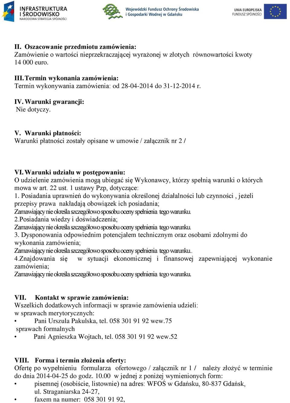 Warunki płatności: Warunki płatności zostały opisane w umowie / załącznik nr 2 / VI.