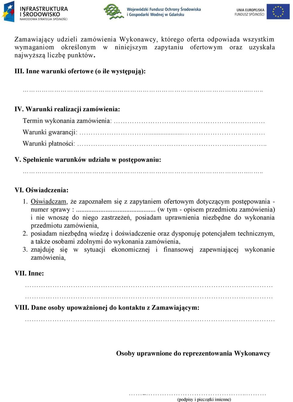 ... VI. Oświadczenia: 1. Oświadczam, że zapoznałem się z zapytaniem ofertowym dotyczącym postępowania - numer sprawy :.