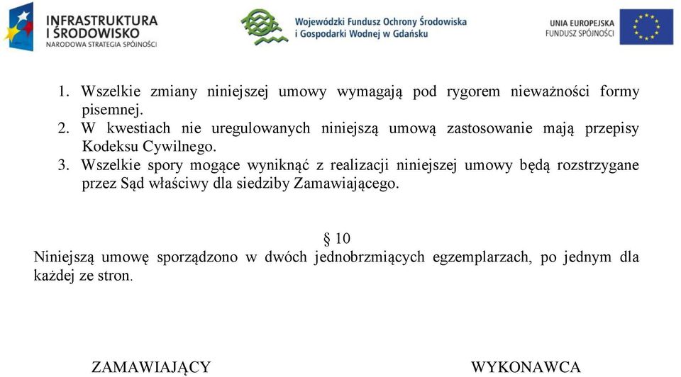 Wszelkie spory mogące wyniknąć z realizacji niniejszej umowy będą rozstrzygane przez Sąd właściwy dla