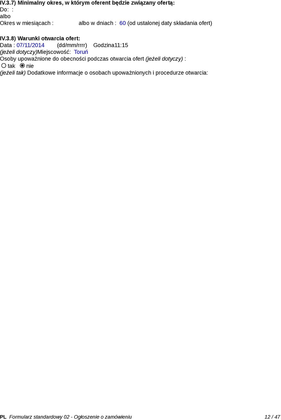 8) Warunki otwarcia ofert: Data : 07/11/2014 (dd/mm/rrrr) Godzina11:15 (jeżeli dotyczy)miejscowość: Toruń Osoby