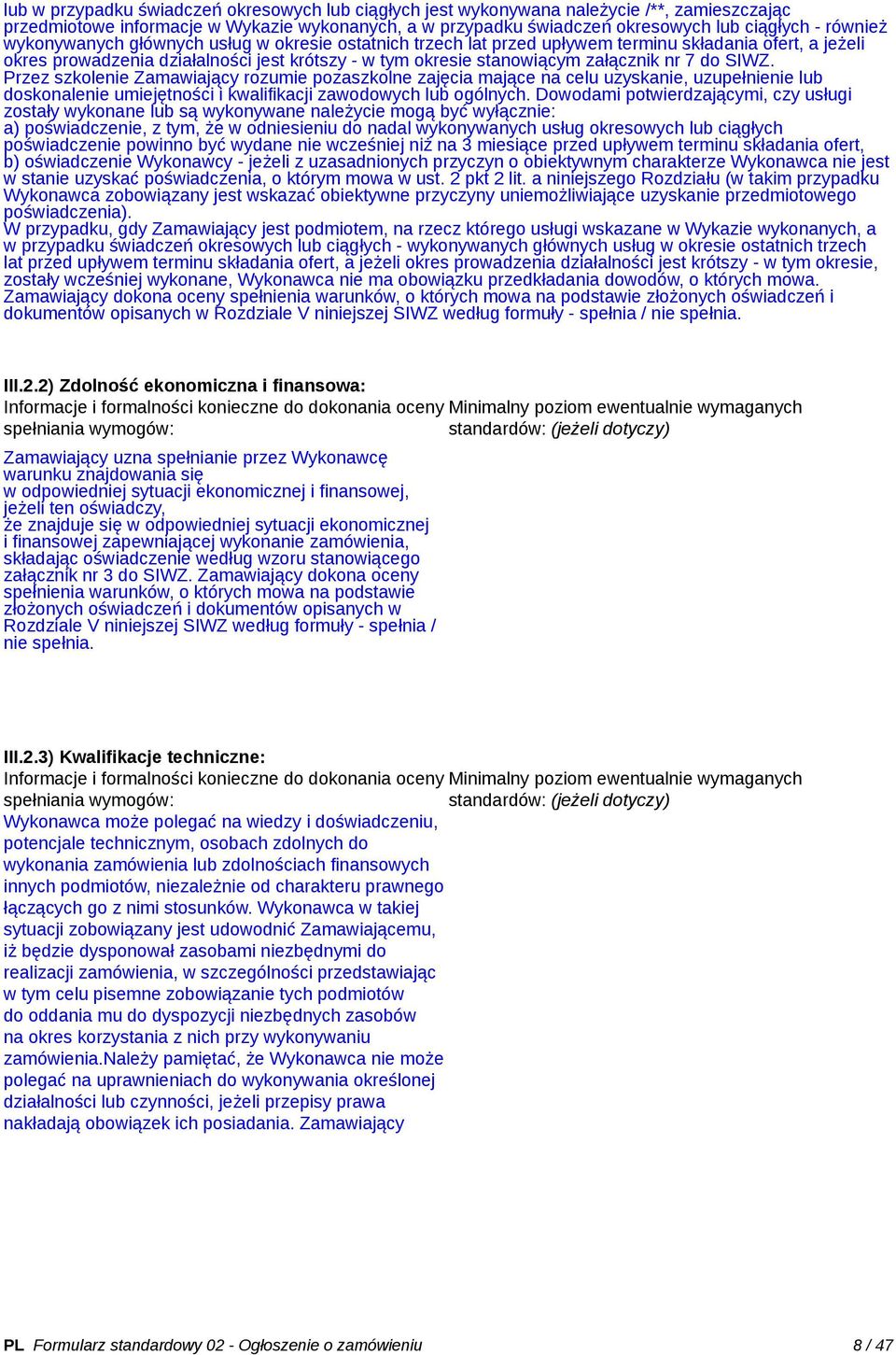 SIWZ. Przez szkolenie Zamawiający rozumie pozaszkolne zajęcia mające na celu uzyskanie, uzupełnienie lub doskonalenie umiejętności i kwalifikacji zawodowych lub ogólnych.