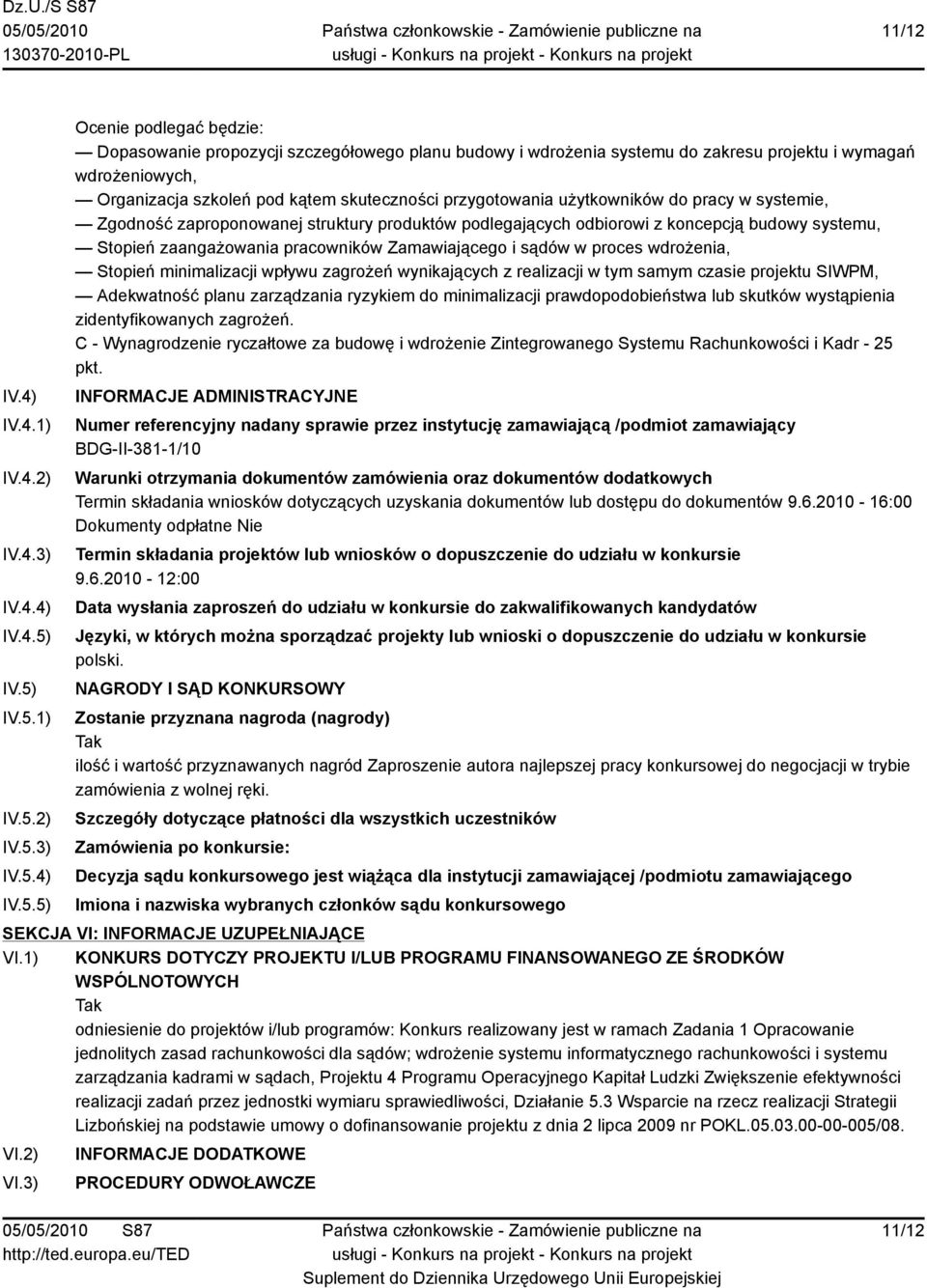 szkoleń pod kątem skuteczności przygotowania użytkowników do pracy w systemie, Zgodność zaproponowanej struktury produktów podlegających odbiorowi z koncepcją budowy systemu, Stopień zaangażowania