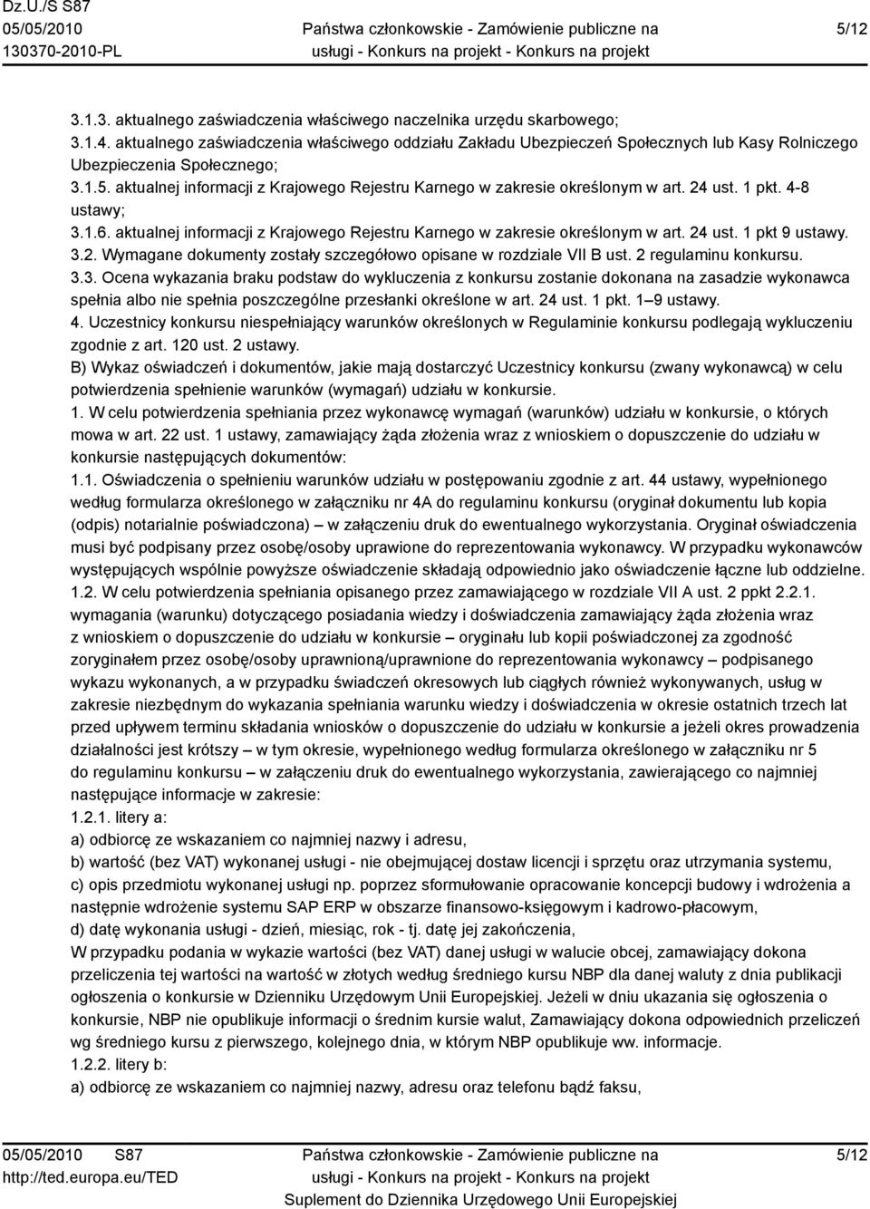 aktualnej informacji z Krajowego Rejestru Karnego w zakresie określonym w art. 24 ust. 1 pkt. 4-8 ustawy; 3.1.6. aktualnej informacji z Krajowego Rejestru Karnego w zakresie określonym w art. 24 ust. 1 pkt 9 ustawy.