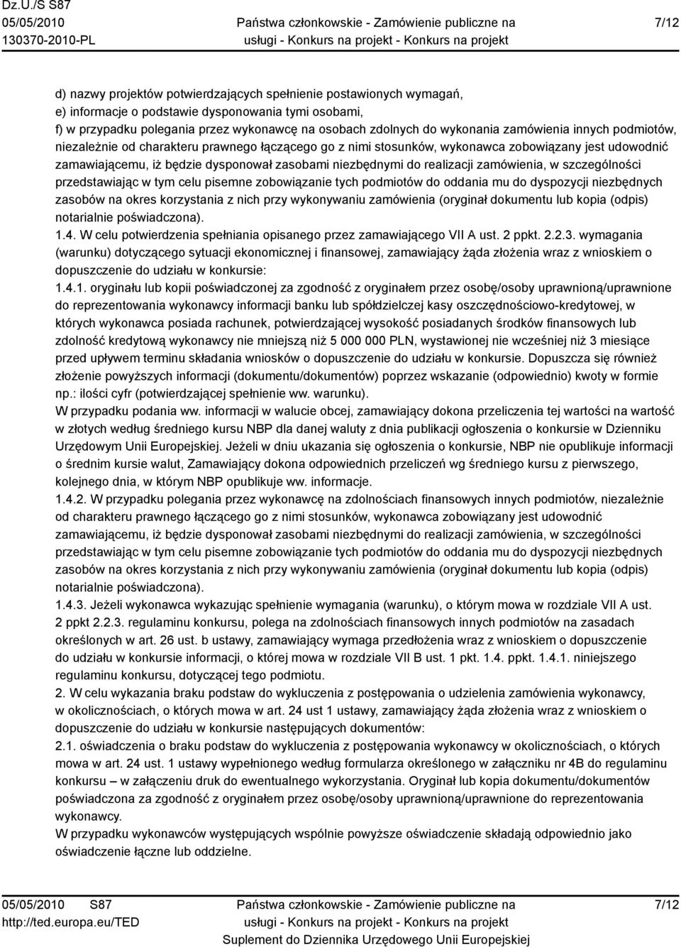 do realizacji zamówienia, w szczególności przedstawiając w tym celu pisemne zobowiązanie tych podmiotów do oddania mu do dyspozycji niezbędnych zasobów na okres korzystania z nich przy wykonywaniu