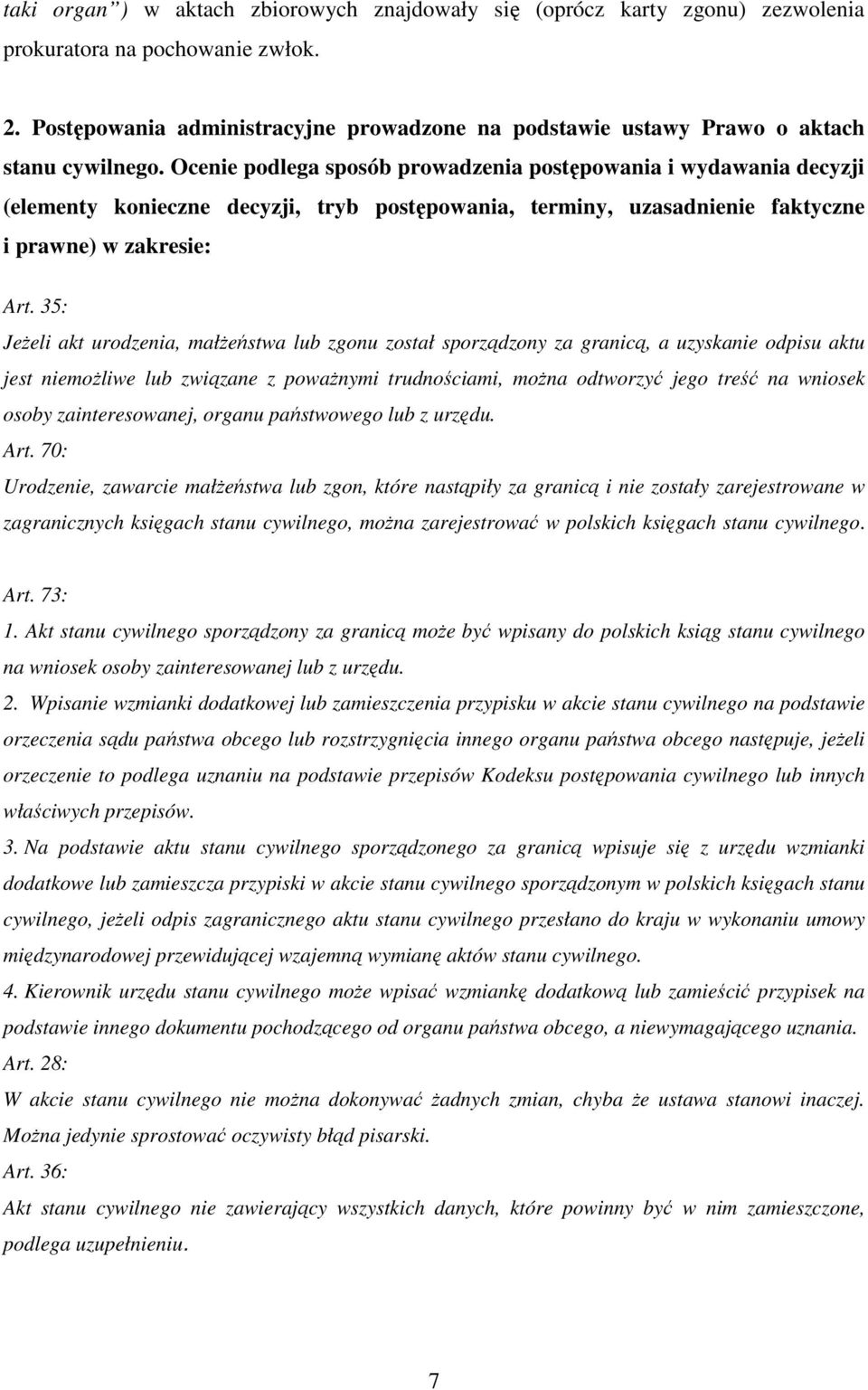 Ocenie podlega sposób prowadzenia postępowania i wydawania decyzji (elementy konieczne decyzji, tryb postępowania, terminy, uzasadnienie faktyczne i prawne) w zakresie: Art.