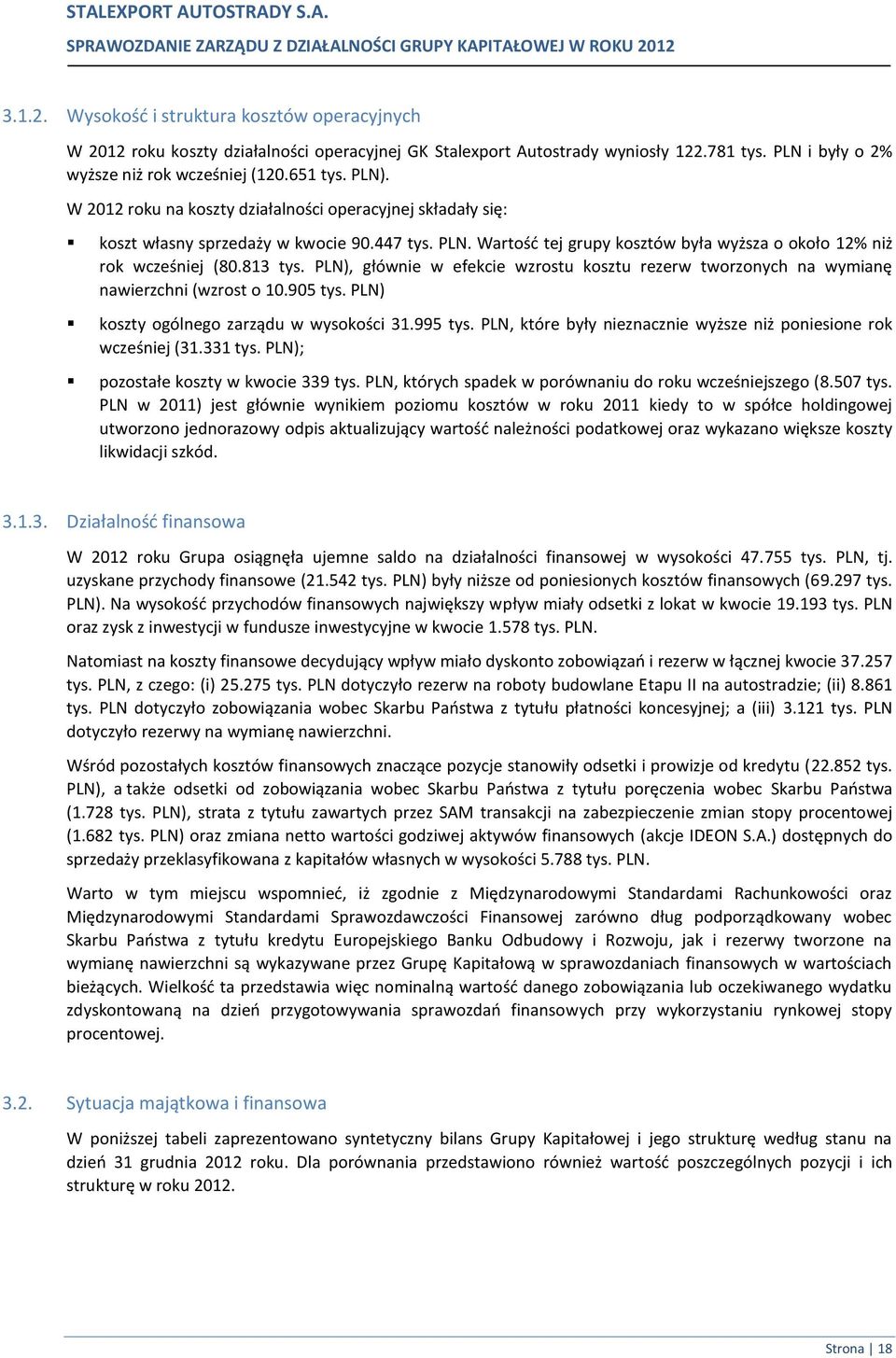 PLN), głównie w efekcie wzrostu kosztu rezerw tworzonych na wymianę nawierzchni (wzrost o 10.905 tys. PLN) koszty ogólnego zarządu w wysokości 31.995 tys.