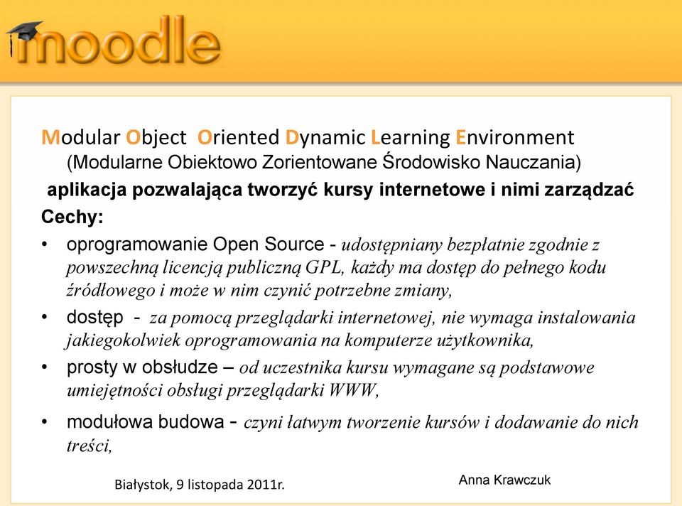 w nim czynić potrzebne zmiany, dostęp - za pomocą przeglądarki internetowej, nie wymaga instalowania jakiegokolwiek oprogramowania na komputerze użytkownika, prosty