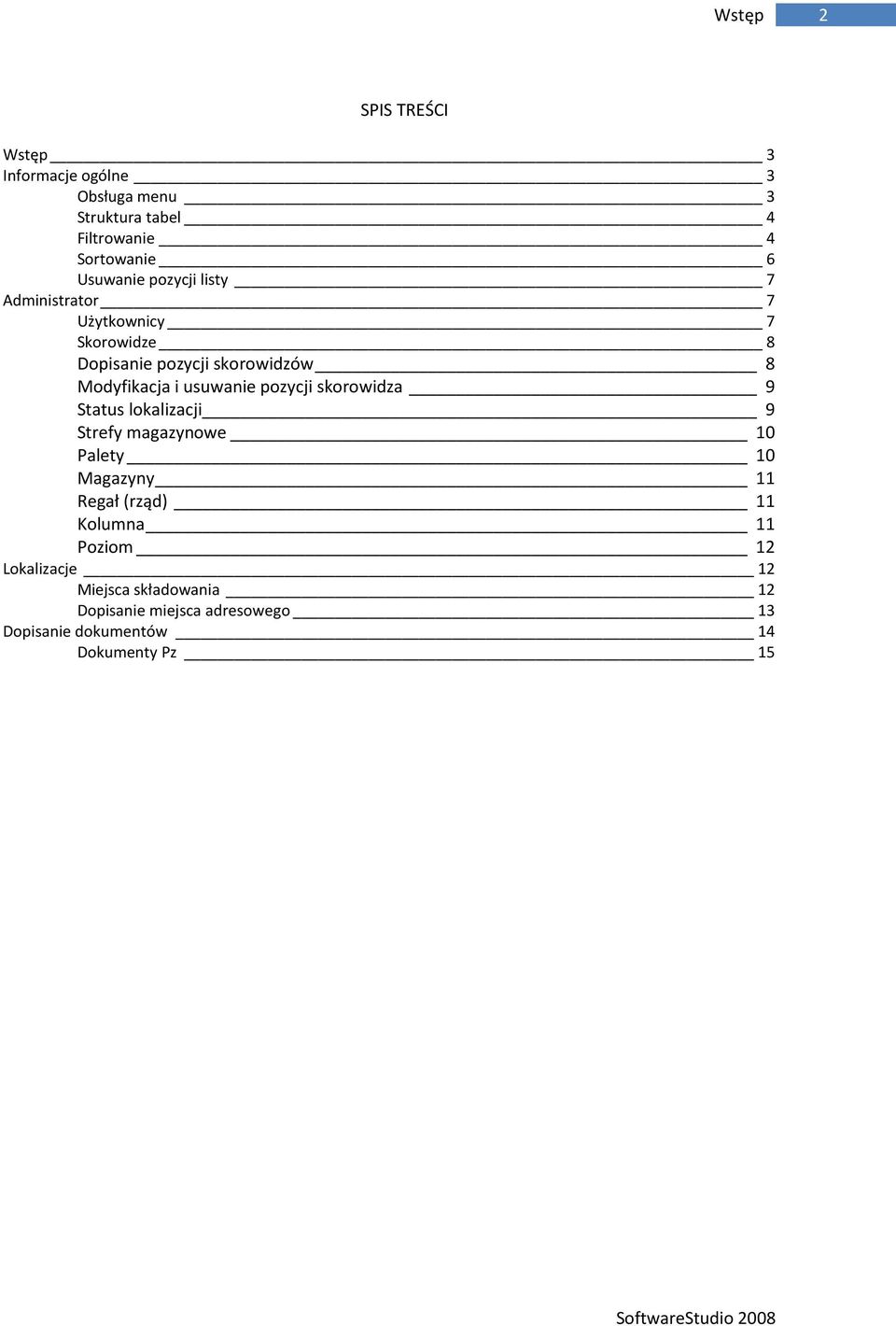 usuwanie pozycji skorowidza 9 Status lokalizacji 9 Strefy magazynowe 10 Palety 10 Magazyny 11 Regał (rząd) 11