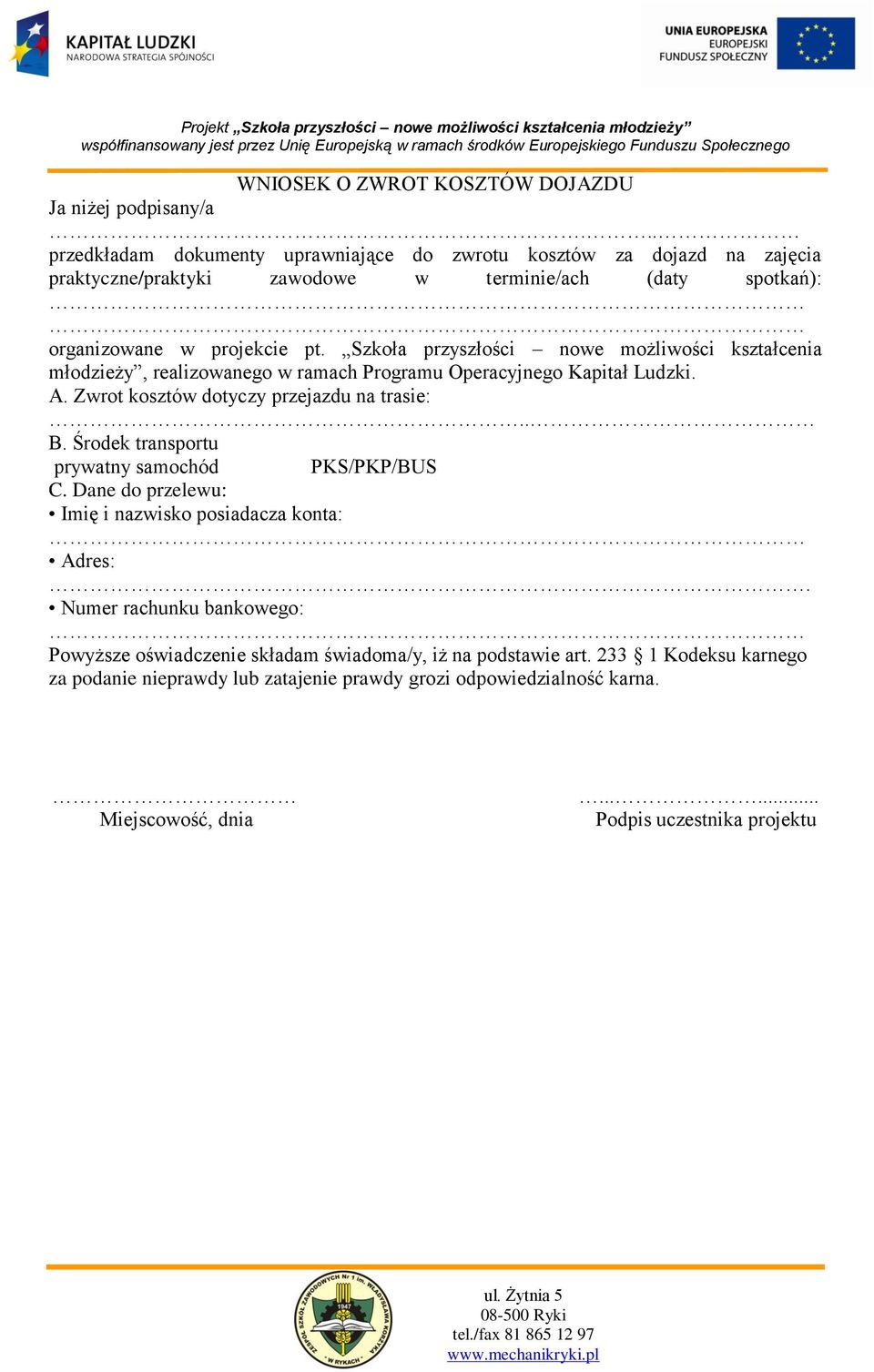 Szkoła przyszłości nowe możliwości kształcenia młodzieży, realizowanego w ramach Programu Operacyjnego Kapitał Ludzki. A. Zwrot kosztów dotyczy przejazdu na trasie:.. B.