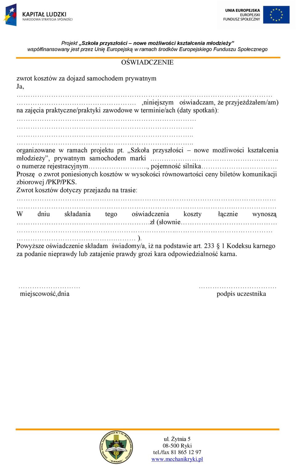 ., pojemność silnika Proszę o zwrot poniesionych kosztów w wysokości równowartości ceny biletów komunikacji zbiorowej /PKP/PKS. Zwrot kosztów dotyczy przejazdu na trasie:.