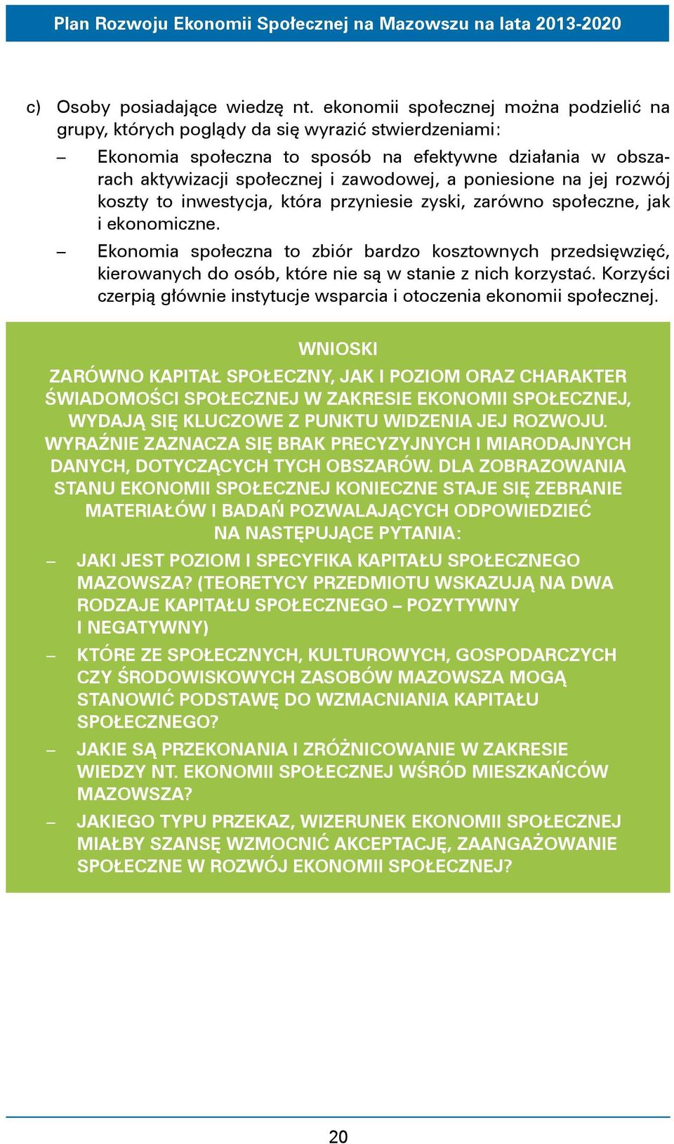 poniesione na jej rozwój koszty to inwestycja, która przyniesie zyski, zarówno społeczne, jak i ekonomiczne.