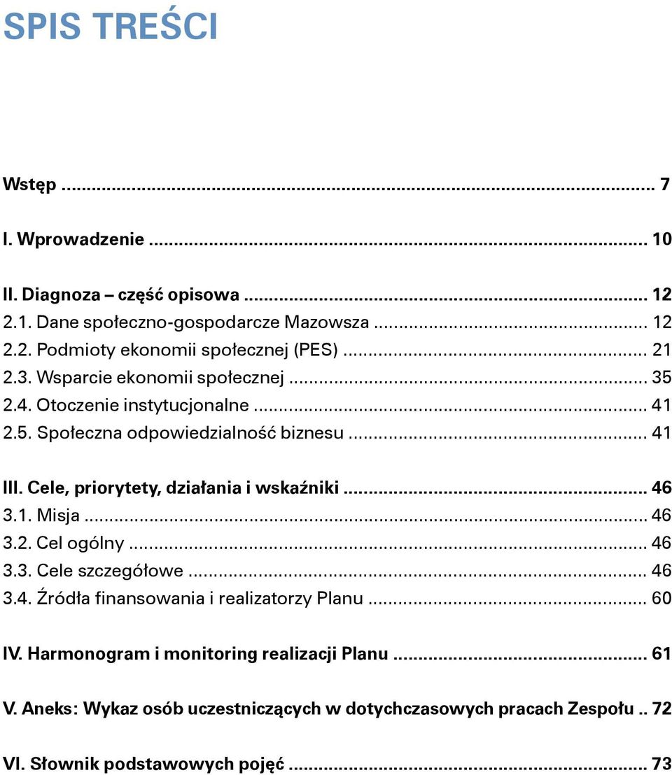 Cele, priorytety, działania i wskaźniki... 46 3.1. Misja... 46 3.2. Cel ogólny... 46 3.3. Cele szczegółowe... 46 3.4. Źródła finansowania i realizatorzy Planu.