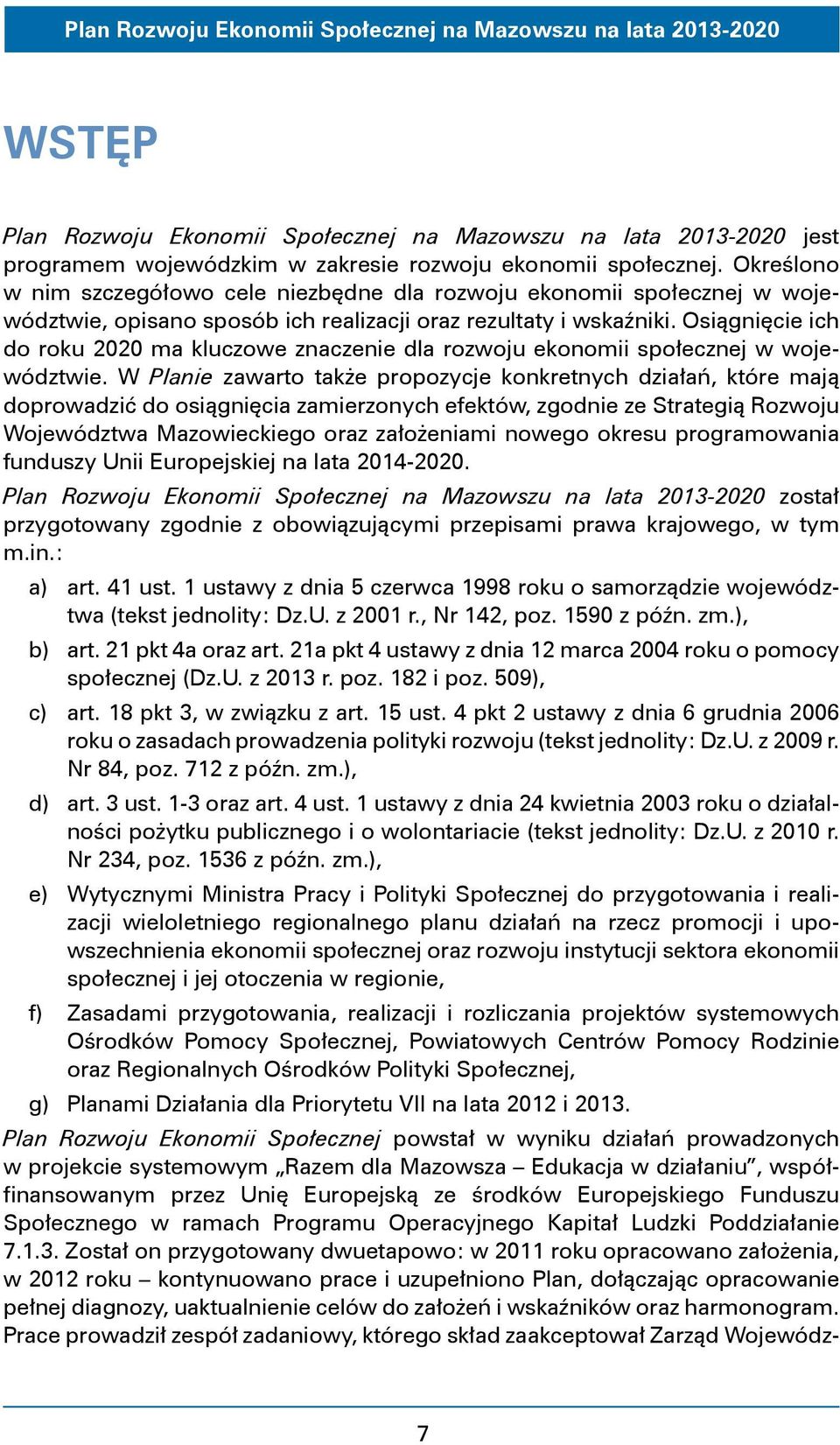 Osiągnięcie ich do roku 2020 ma kluczowe znaczenie dla rozwoju ekonomii społecznej w województwie.