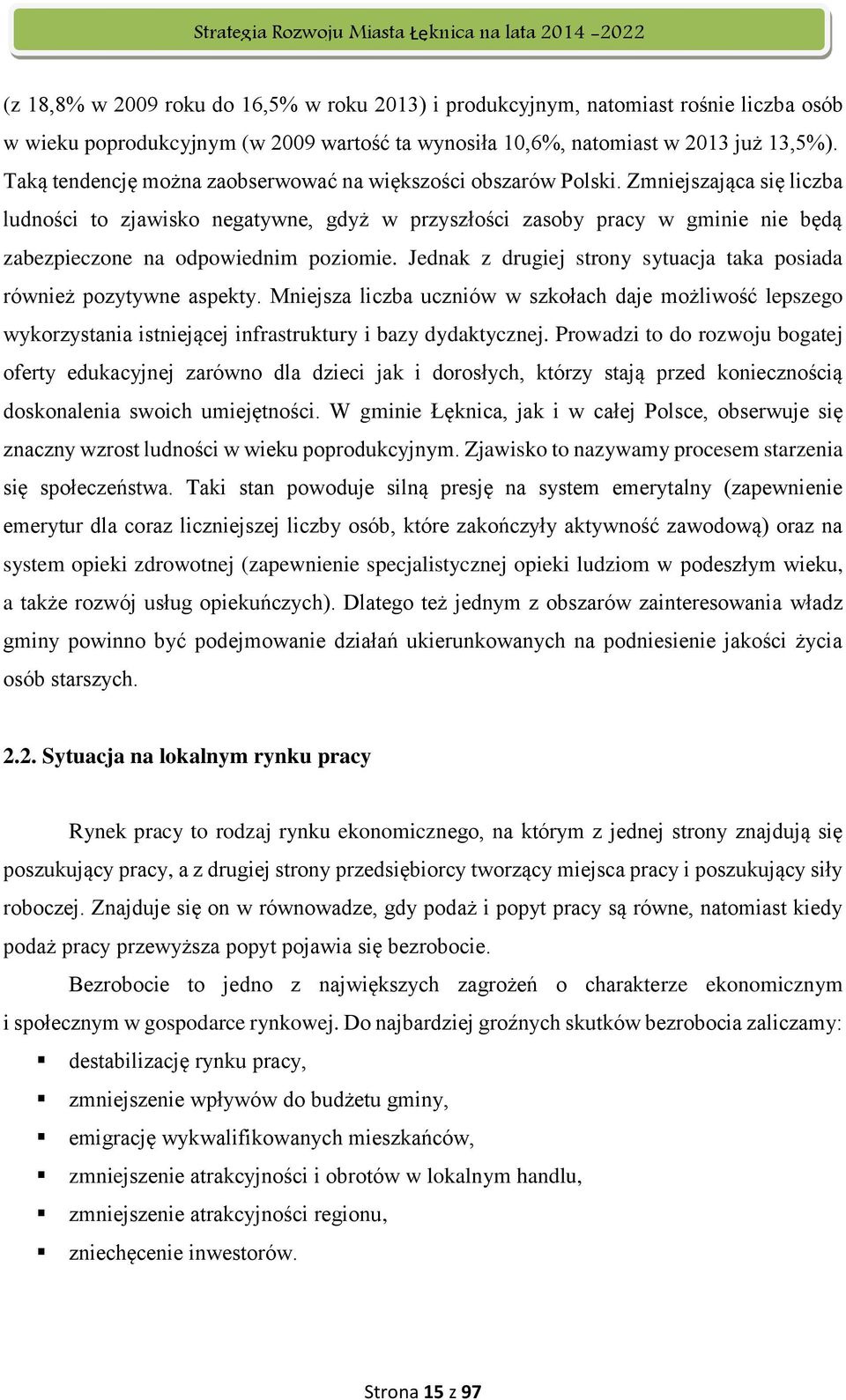 Zmniejszająca się liczba ludności to zjawisko negatywne, gdyż w przyszłości zasoby pracy w gminie nie będą zabezpieczone na odpowiednim poziomie.