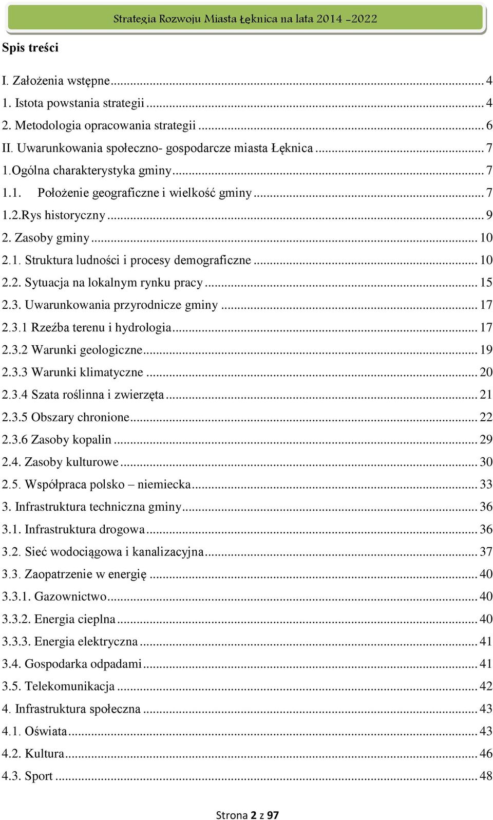 .. 15 2.3. Uwarunkowania przyrodnicze gminy... 17 2.3.1 Rzeźba terenu i hydrologia... 17 2.3.2 Warunki geologiczne... 19 2.3.3 Warunki klimatyczne... 20 2.3.4 Szata roślinna i zwierzęta... 21 2.3.5 Obszary chronione.