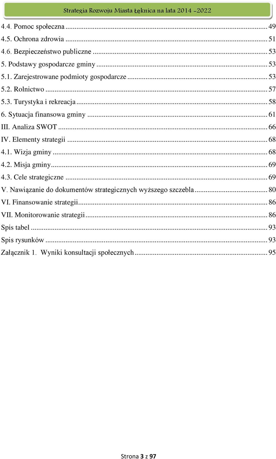 .. 68 4.2. Misja gminy... 69 4.3. Cele strategiczne... 69 V. Nawiązanie do dokumentów strategicznych wyższego szczebla... 80 VI. Finansowanie strategii.