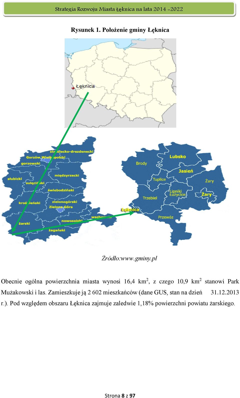 pl Obecnie ogólna powierzchnia miasta wynosi 16,4 km 2, z czego 10,9 km 2 stanowi
