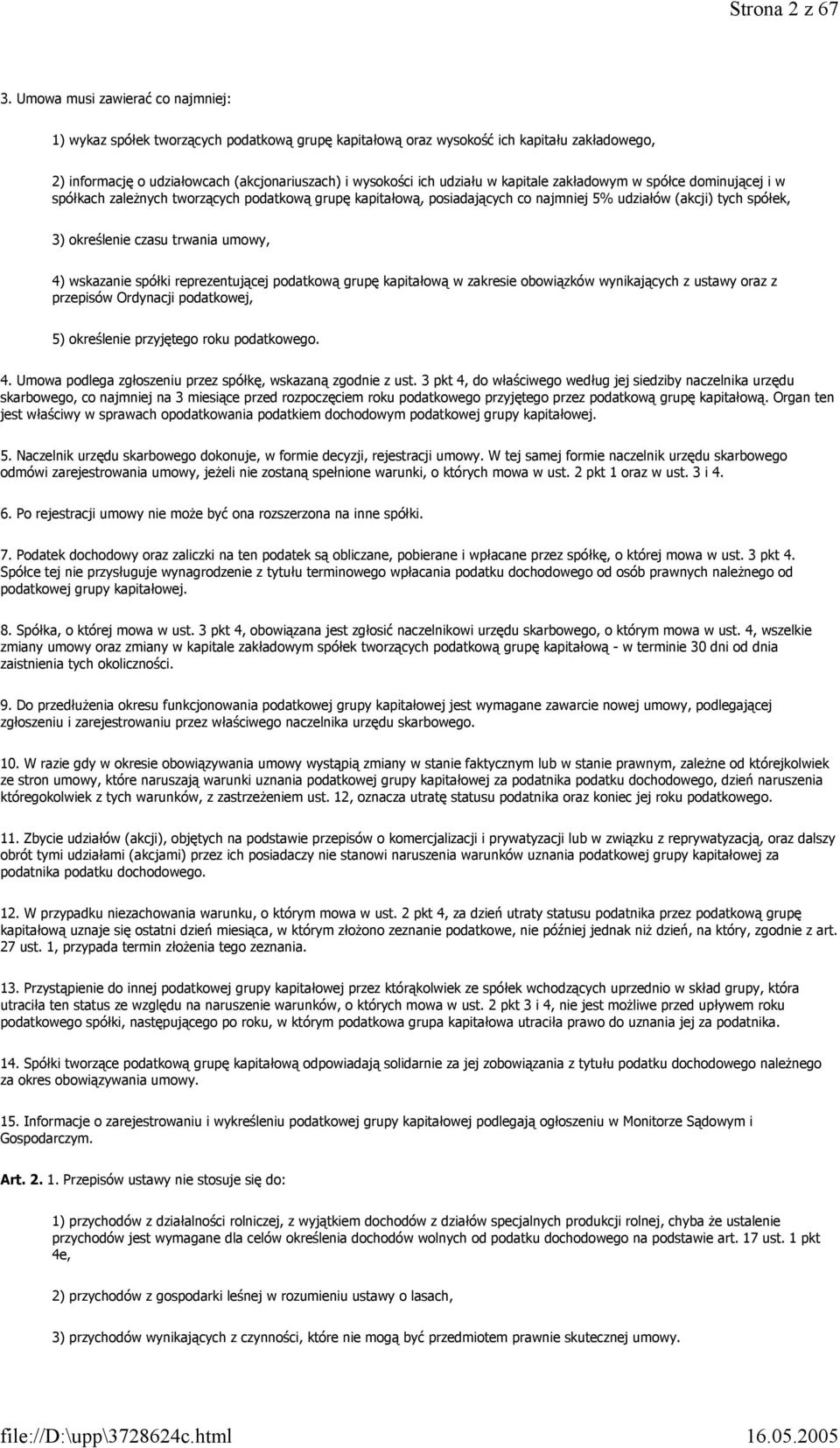 kapitale zakładowym w spółce dominującej i w spółkach zależnych tworzących podatkową grupę kapitałową, posiadających co najmniej 5% udziałów (akcji) tych spółek, 3) określenie czasu trwania umowy, 4)