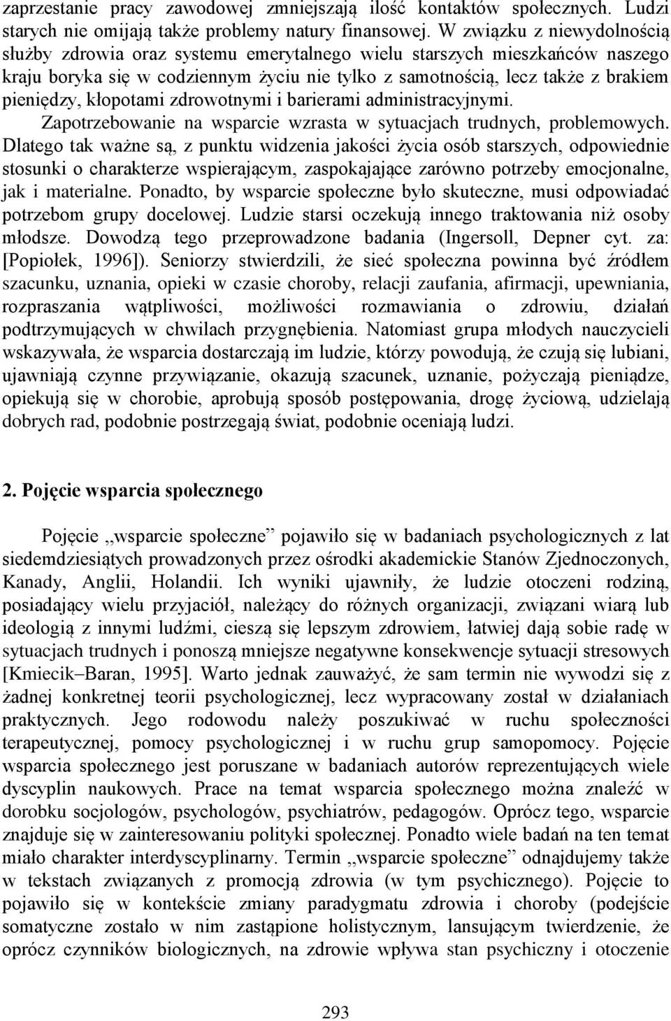 kłopotami zdrowotnymi i barierami administracyjnymi. Zapotrzebowanie na wsparcie wzrasta w sytuacjach trudnych, problemowych.