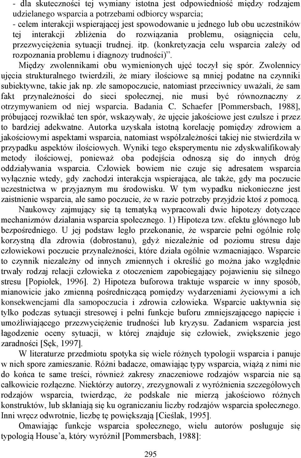 (konkretyzacja celu wsparcia zależy od rozpoznania problemu i diagnozy trudności). Między zwolennikami obu wymienionych ujęć toczył się spór.
