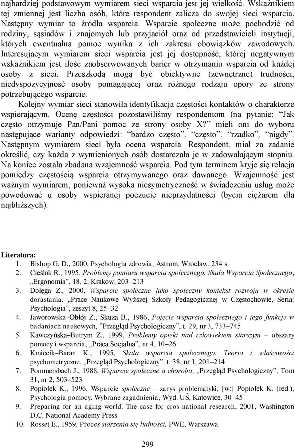 Interesującym wymiarem sieci wsparcia jest jej dostępność, której negatywnym wskaźnikiem jest ilość zaobserwowanych barier w otrzymaniu wsparcia od każdej osoby z sieci.