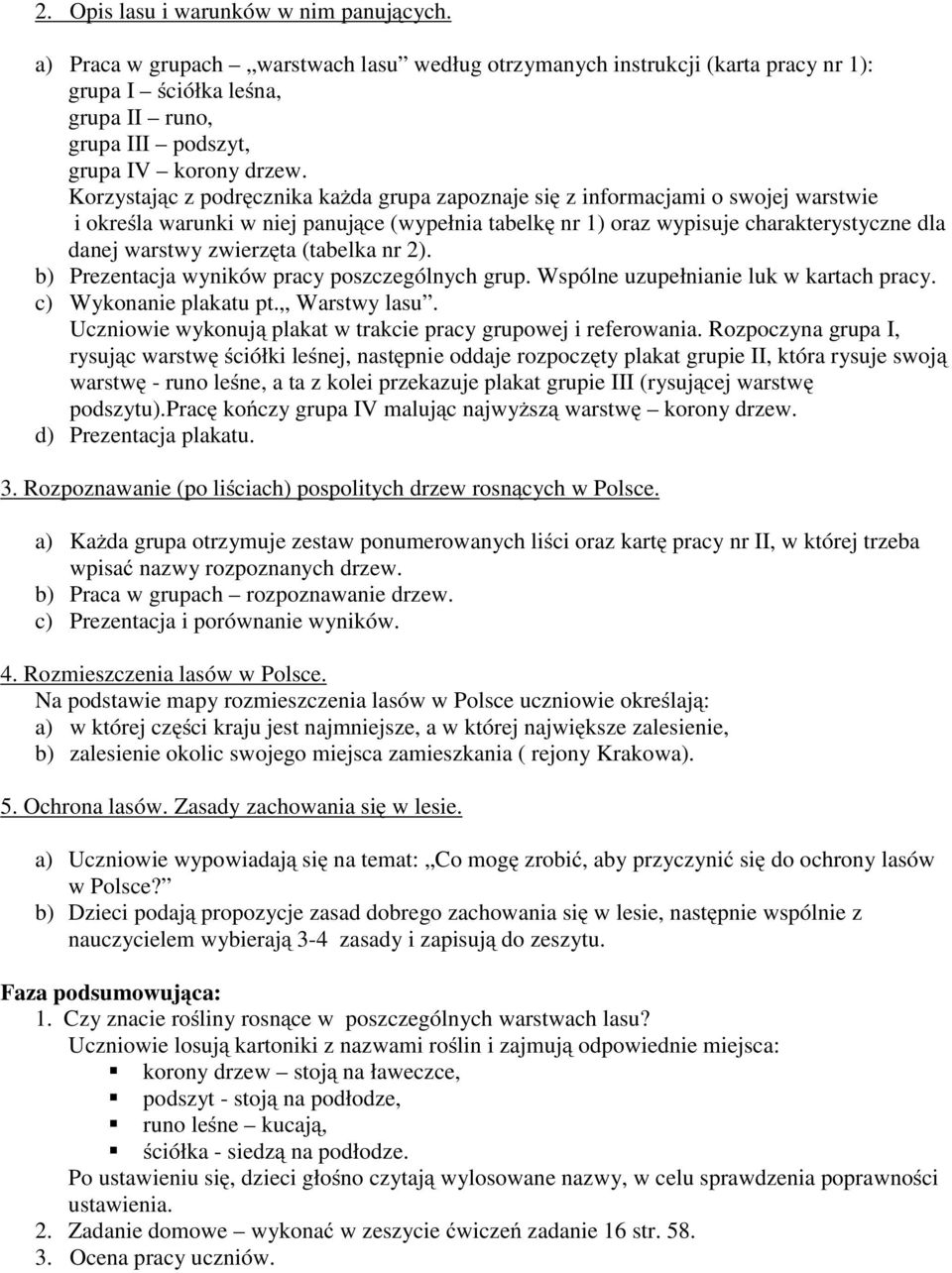 Korzystając z podręcznika każda grupa zapoznaje się z informacjami o swojej warstwie i określa warunki w niej panujące (wypełnia tabelkę nr 1) oraz wypisuje charakterystyczne dla danej warstwy