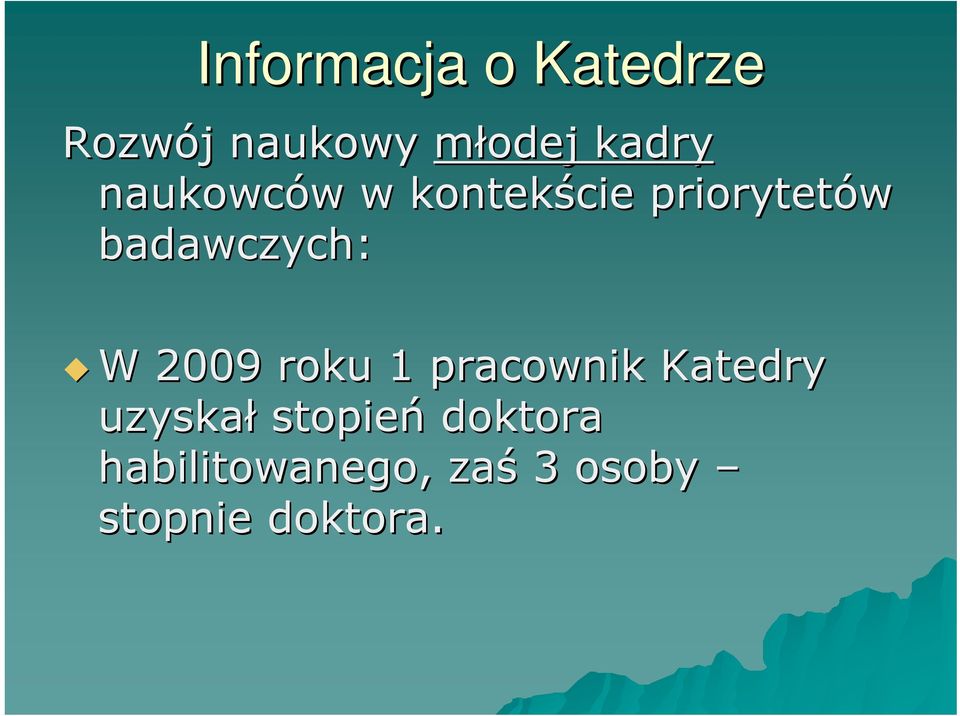 badawczych: W 2009 roku 1 pracownik Katedry