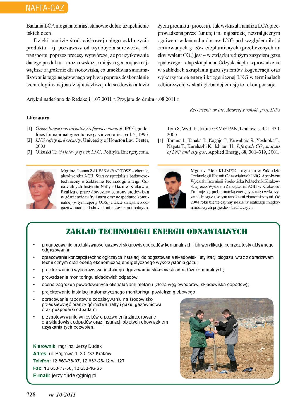 zminimalizowanie tego negatywnego wpływu poprzez doskonalenie technologii w najbardziej uciążliwej dla środowiska fazie życia produktu (procesu).