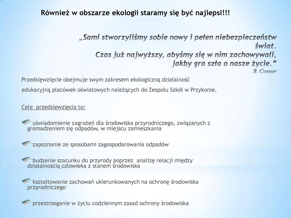 Cele przedsięwzięcia to: uświadomienie zagrożeń dla środowiska przyrodniczego, związanych z gromadzeniem się odpadów, w miejscu zamieszkania zapoznanie ze