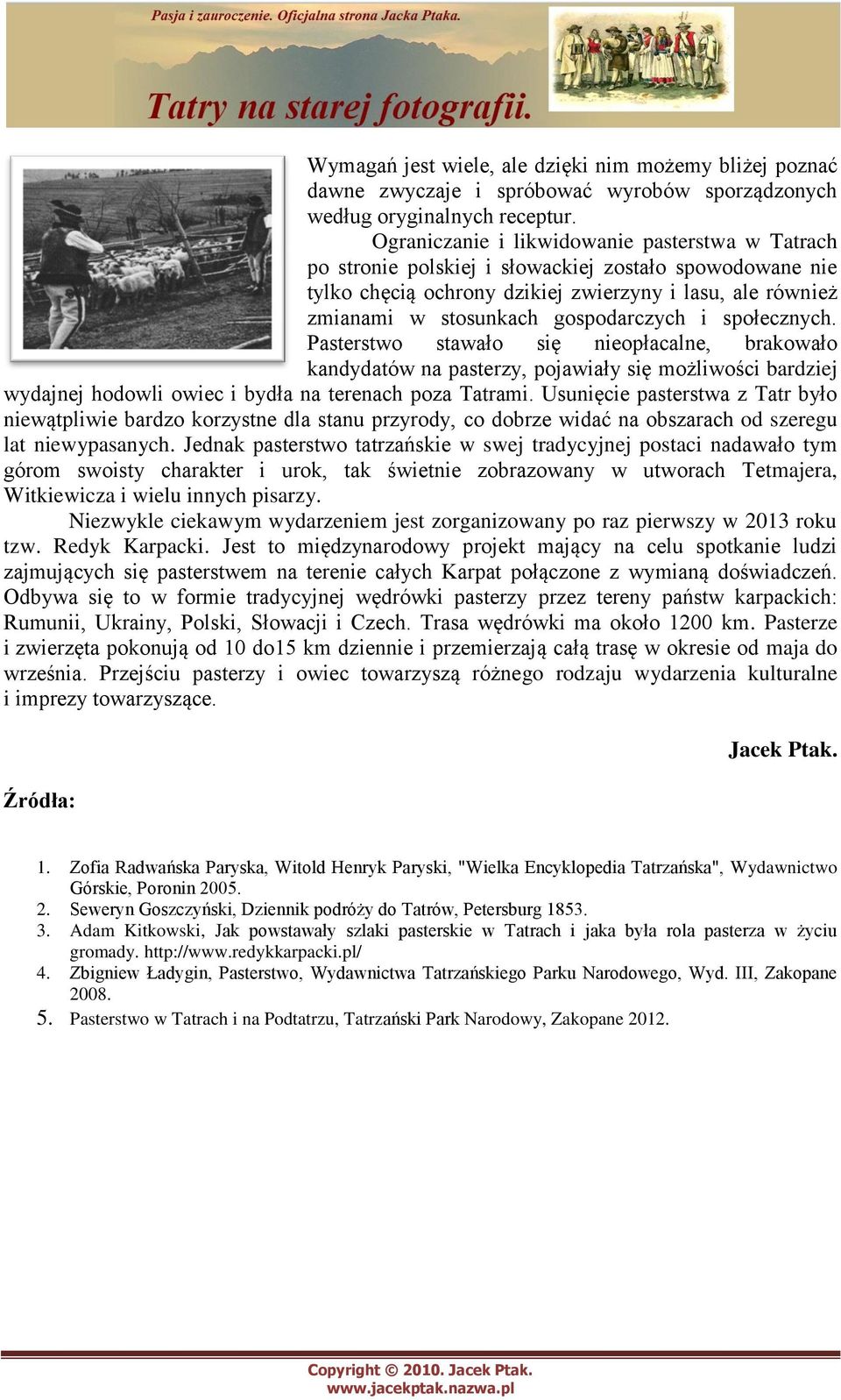 gospodarczych i społecznych. Pasterstwo stawało się nieopłacalne, brakowało kandydatów na pasterzy, pojawiały się możliwości bardziej wydajnej hodowli owiec i bydła na terenach poza Tatrami.