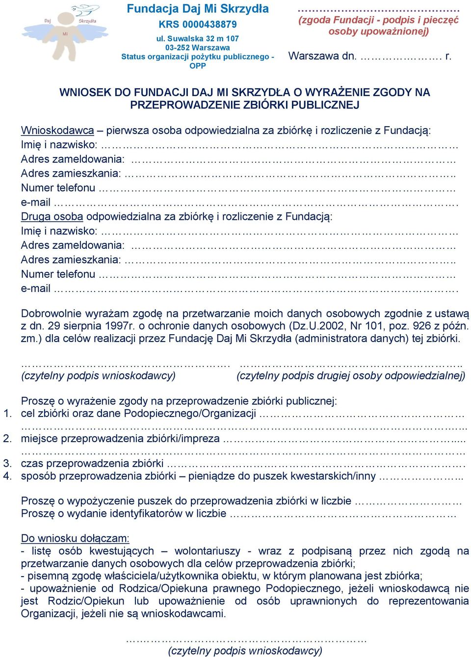 zameldowania: Adres zamieszkania: Numer telefonu e-mail. Druga osoba odpowiedzialna za zbiórkę i rozliczenie z Fundacją: Imię i nazwisko: Adres zameldowania: Adres zamieszkania: Numer telefonu e-mail.
