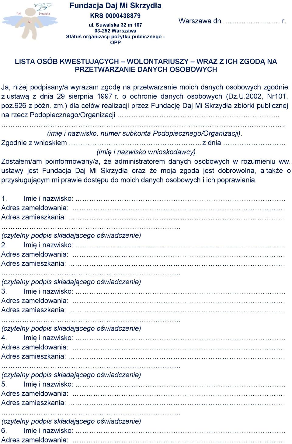 sierpnia 1997 r. o ochronie danych osobowych (Dz.U.2002, Nr101, poz.926 z późn. zm.) dla celów realizacji przez Fundację Daj Mi Skrzydła zbiórki publicznej na rzecz Podopiecznego/Organizacji.